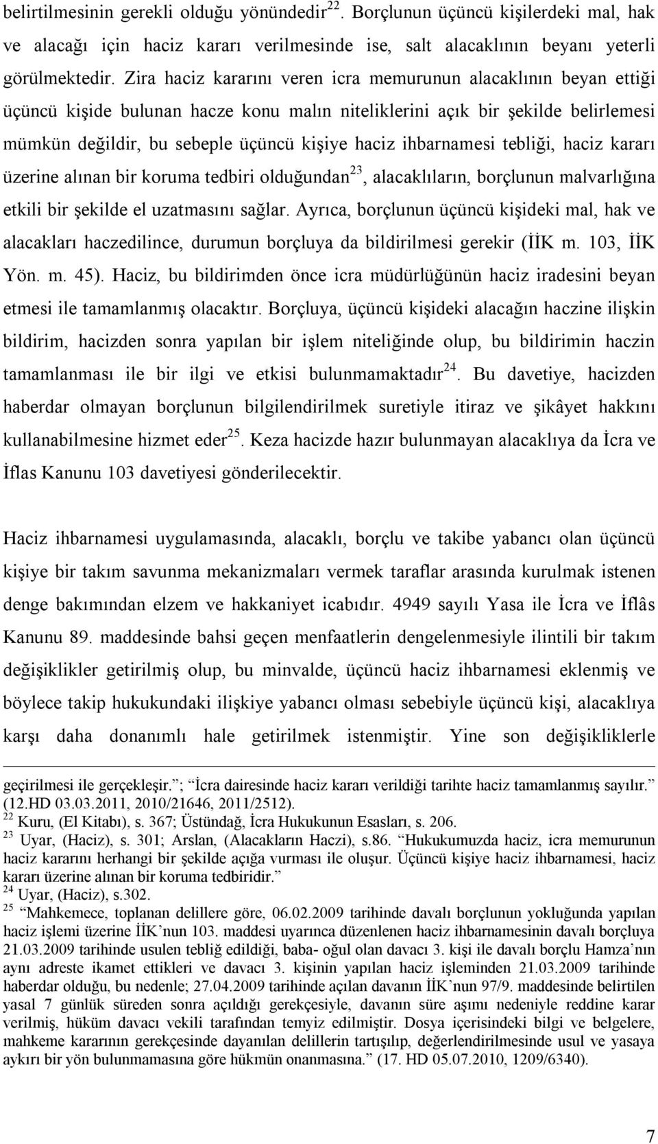 ihbarnamesi tebliği, haciz kararı üzerine alınan bir koruma tedbiri olduğundan 23, alacaklıların, borçlunun malvarlığına etkili bir şekilde el uzatmasını sağlar.