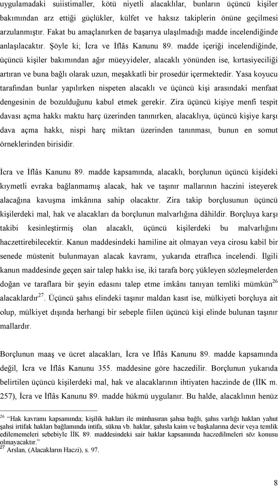 madde içeriği incelendiğinde, üçüncü kişiler bakımından ağır müeyyideler, alacaklı yönünden ise, kırtasiyeciliği artıran ve buna bağlı olarak uzun, meşakkatli bir prosedür içermektedir.