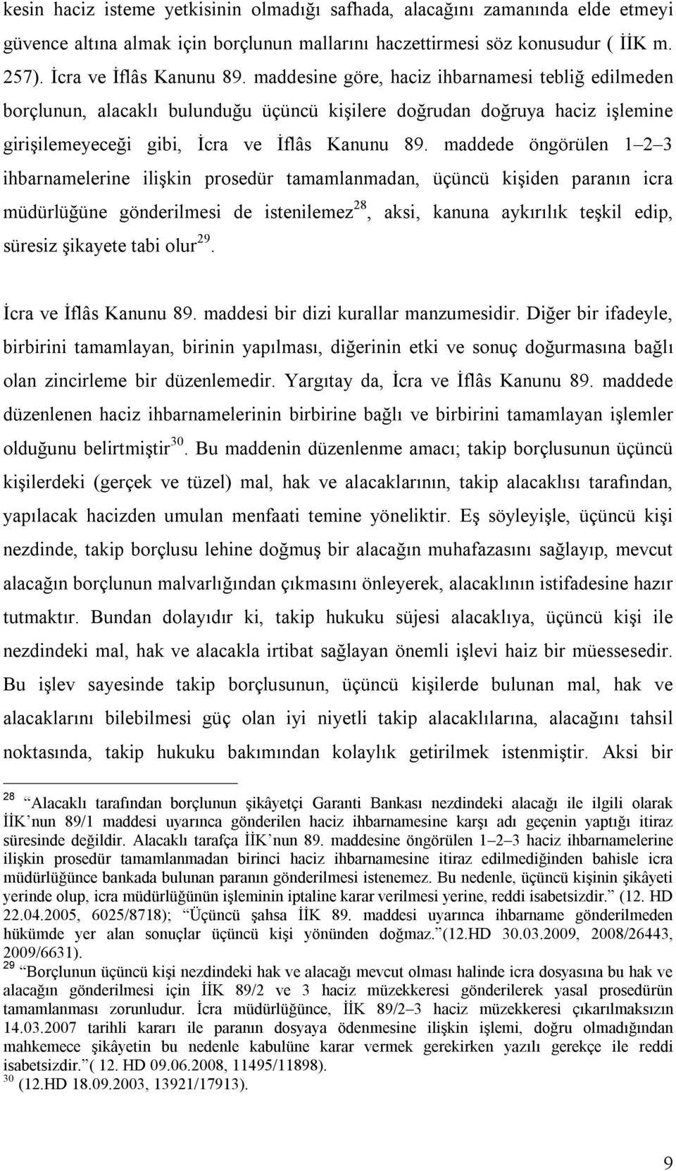 maddede öngörülen 1 2 3 ihbarnamelerine ilişkin prosedür tamamlanmadan, üçüncü kişiden paranın icra müdürlüğüne gönderilmesi de istenilemez 28, aksi, kanuna aykırılık teşkil edip, süresiz şikayete