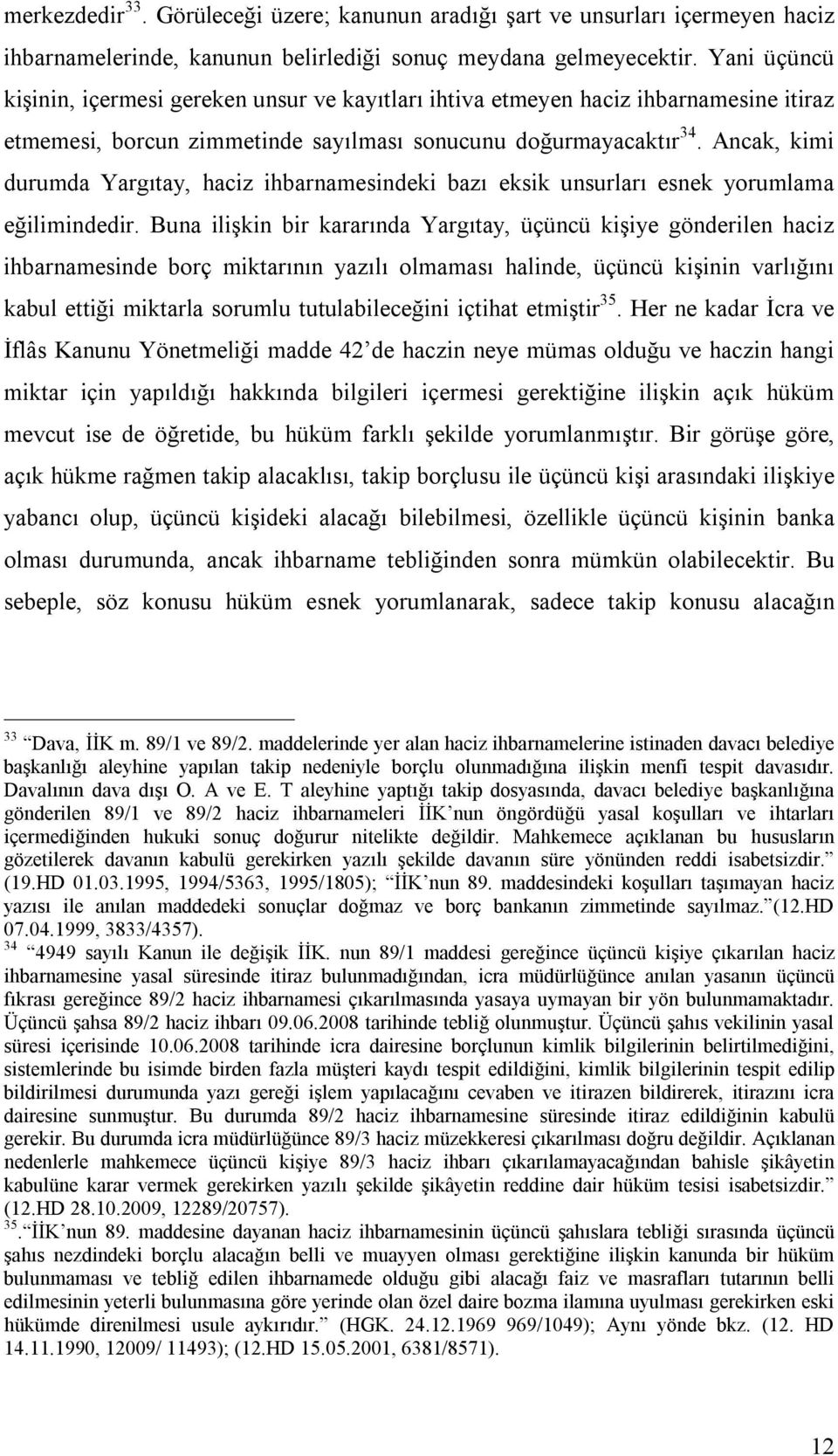 Ancak, kimi durumda Yargıtay, haciz ihbarnamesindeki bazı eksik unsurları esnek yorumlama eğilimindedir.