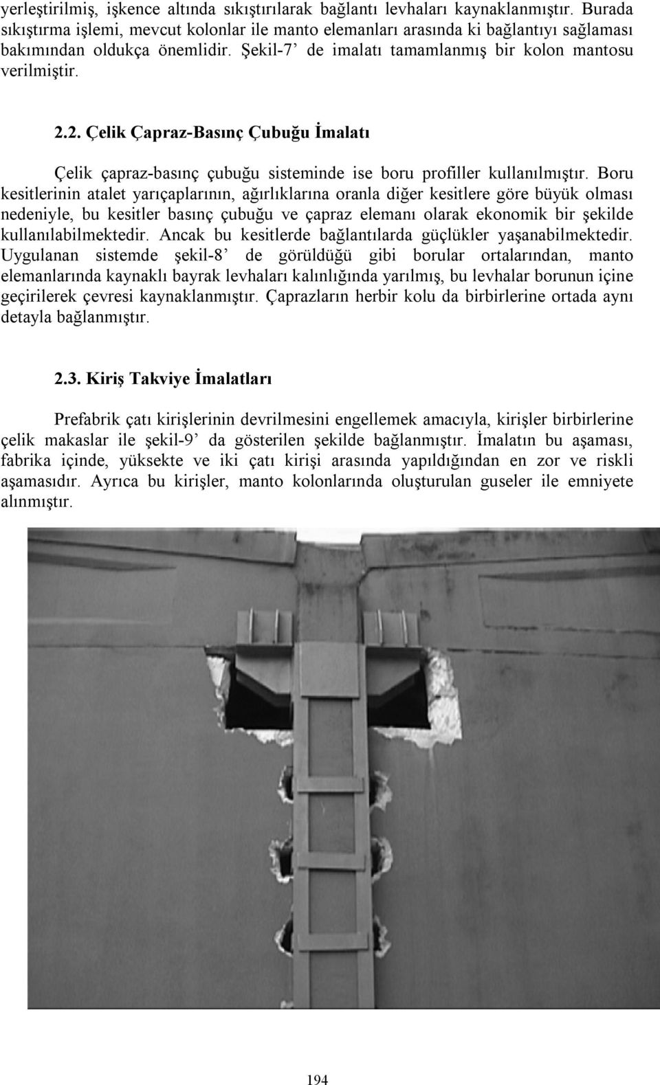 2. Çelik Çapraz-Basınç Çubuğu İmalatı Çelik çapraz-basınç çubuğu sisteminde ise boru profiller kullanılmıştır.