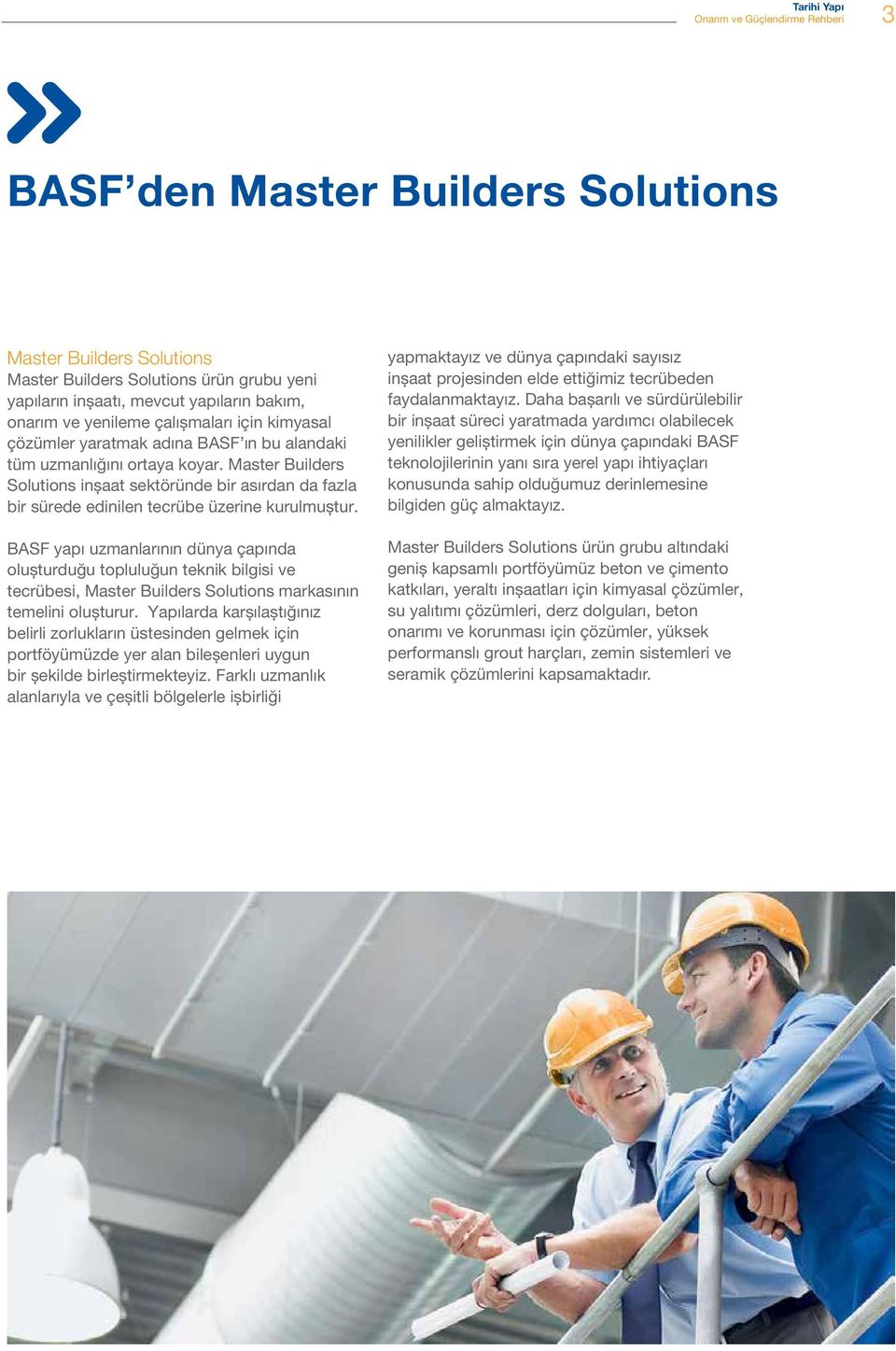 BASF yapı uzmanlarının dünya çapında oluşturduğu topluluğun teknik bilgisi ve tecrübesi, Master Builders Solutions markasının temelini oluşturur.