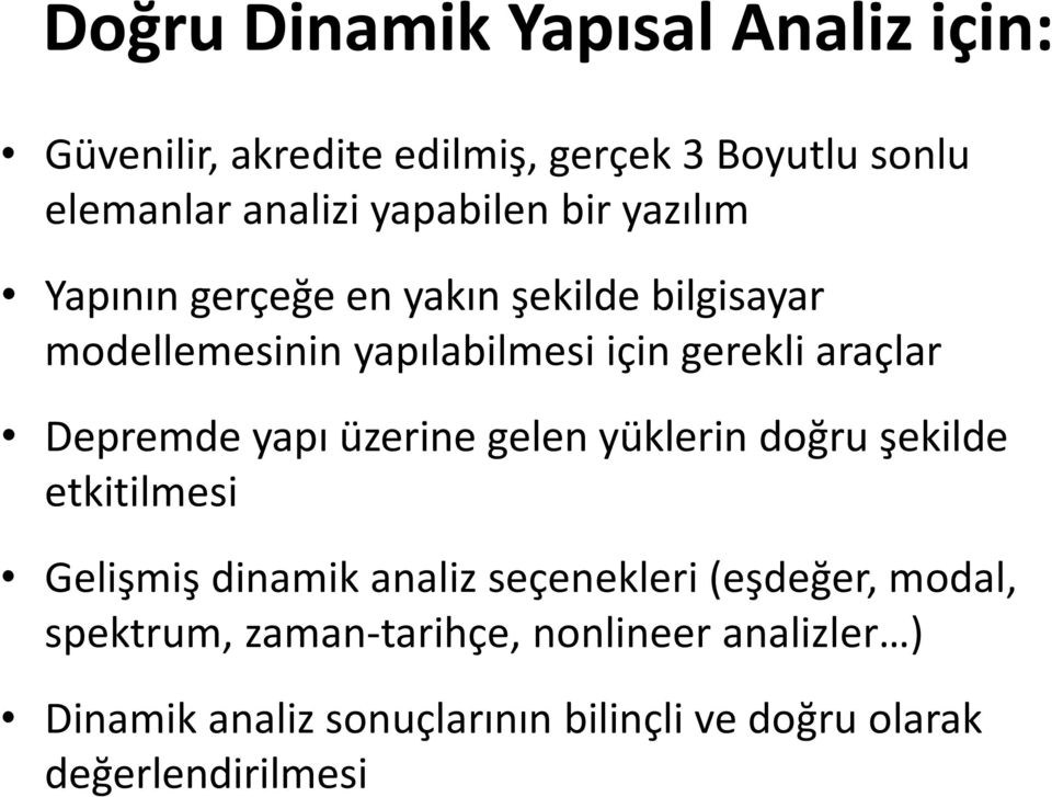 araçlar Depremde yapı üzerine gelen yüklerin doğru şekilde etkitilmesi Gelişmiş dinamik analiz seçenekleri