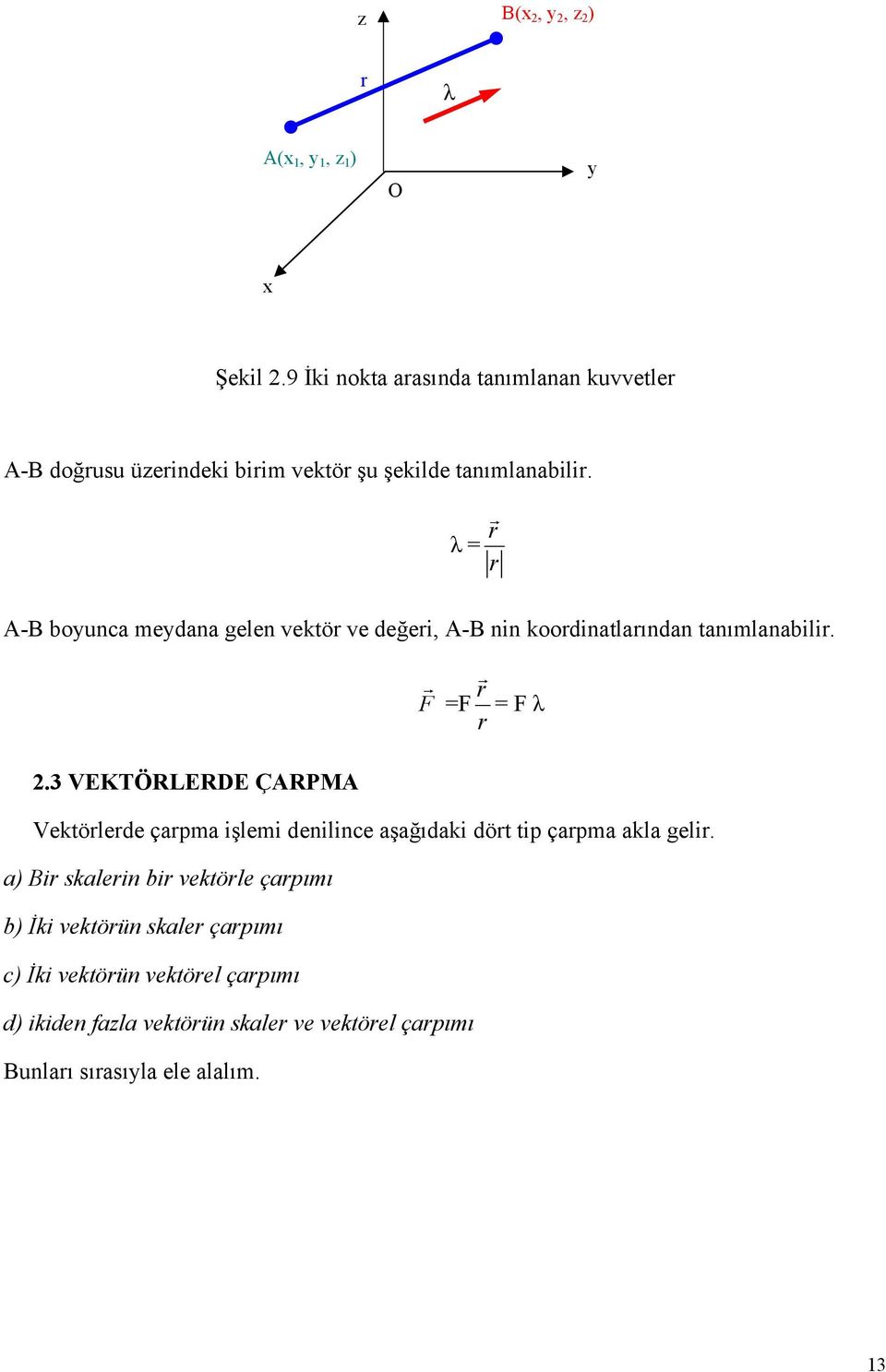 λ r r r - bounca medana gelen vektör ve değeri, - nin koordinatlarından tanımlanabilir. r r r r λ.