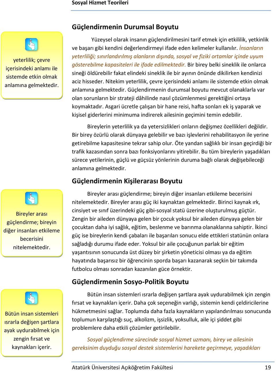 İnsanların yeterliliği; sınırlandırılmış alanların dışında, sosyal ve fiziki ortamlar içinde uyum gösterebilme kapasiteleri ile ifade edilmektedir.