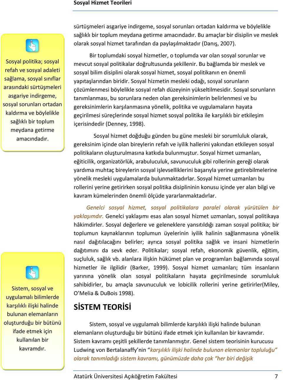 Sosyal politika; sosyal refah ve sosyal adaleti sağlama, sosyal sınıflar arasındaki  Sistem, sosyal ve uygulamalı bilimlerde karşılıklı ilişki halinde bulunan elemanların oluşturduğu bir bütünü ifade