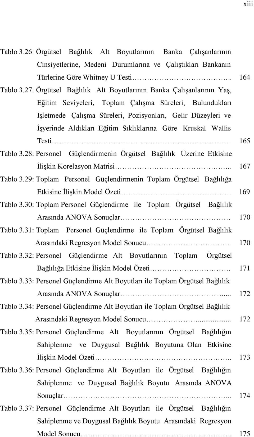 Aldıkları Eğitim Sıklıklarına Göre Kruskal Wallis Testi. 165 Tablo 3.28: Personel Güçlendirmenin Örgütsel Bağlılık Üzerine Etkisine İlişkin Korelasyon Matrisi... 167 Tablo 3.