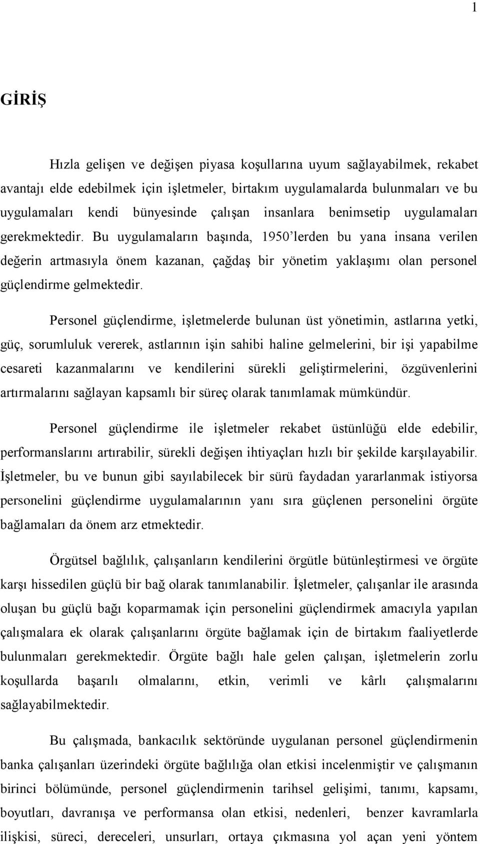 Bu uygulamaların başında, 1950 lerden bu yana insana verilen değerin artmasıyla önem kazanan, çağdaş bir yönetim yaklaşımı olan personel güçlendirme gelmektedir.