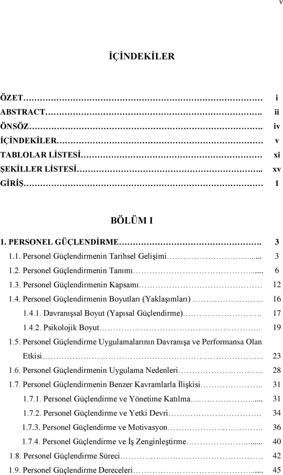 . 19 1.5. Personel Güçlendirme Uygulamalarının Davranışa ve Performansa Olan Etkisi... 23 1.6. Personel Güçlendirmenin Uygulama Nedenleri. 28 1.7. Personel Güçlendirmenin Benzer Kavramlarla İlişkisi.