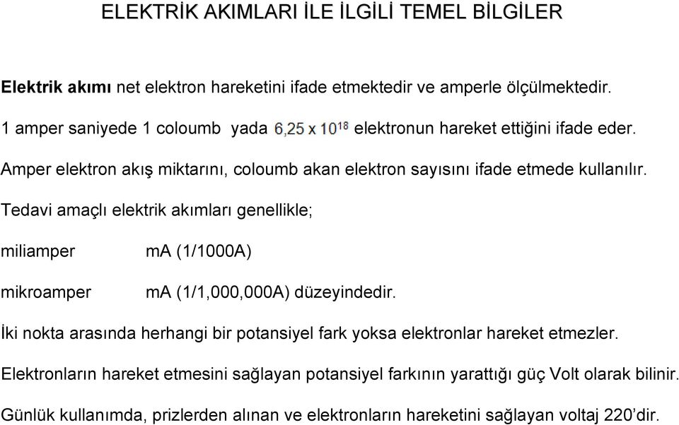 Tedavi amaçlı elektrik akımları genellikle; miliamper mikroamper ma (1/1000A) ma (1/1,000,000A) düzeyindedir.