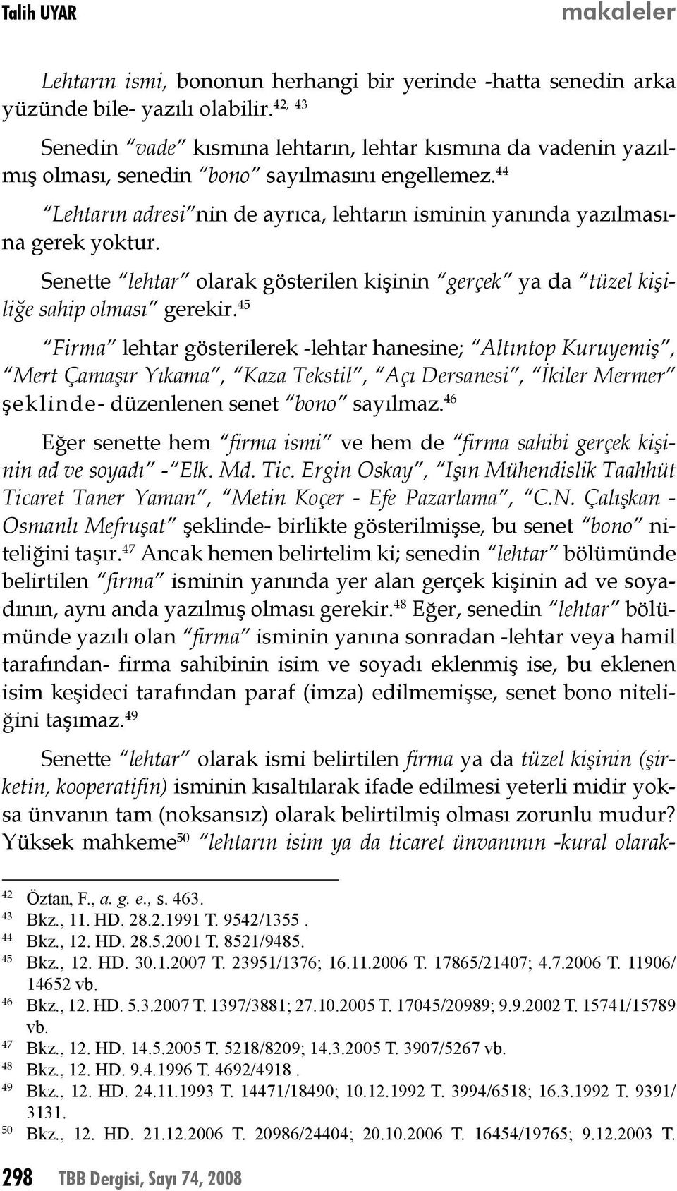 Senette lehtar olarak gösterilen kişinin gerçek ya da tüzel kişiliğe sahip olması gerekir.