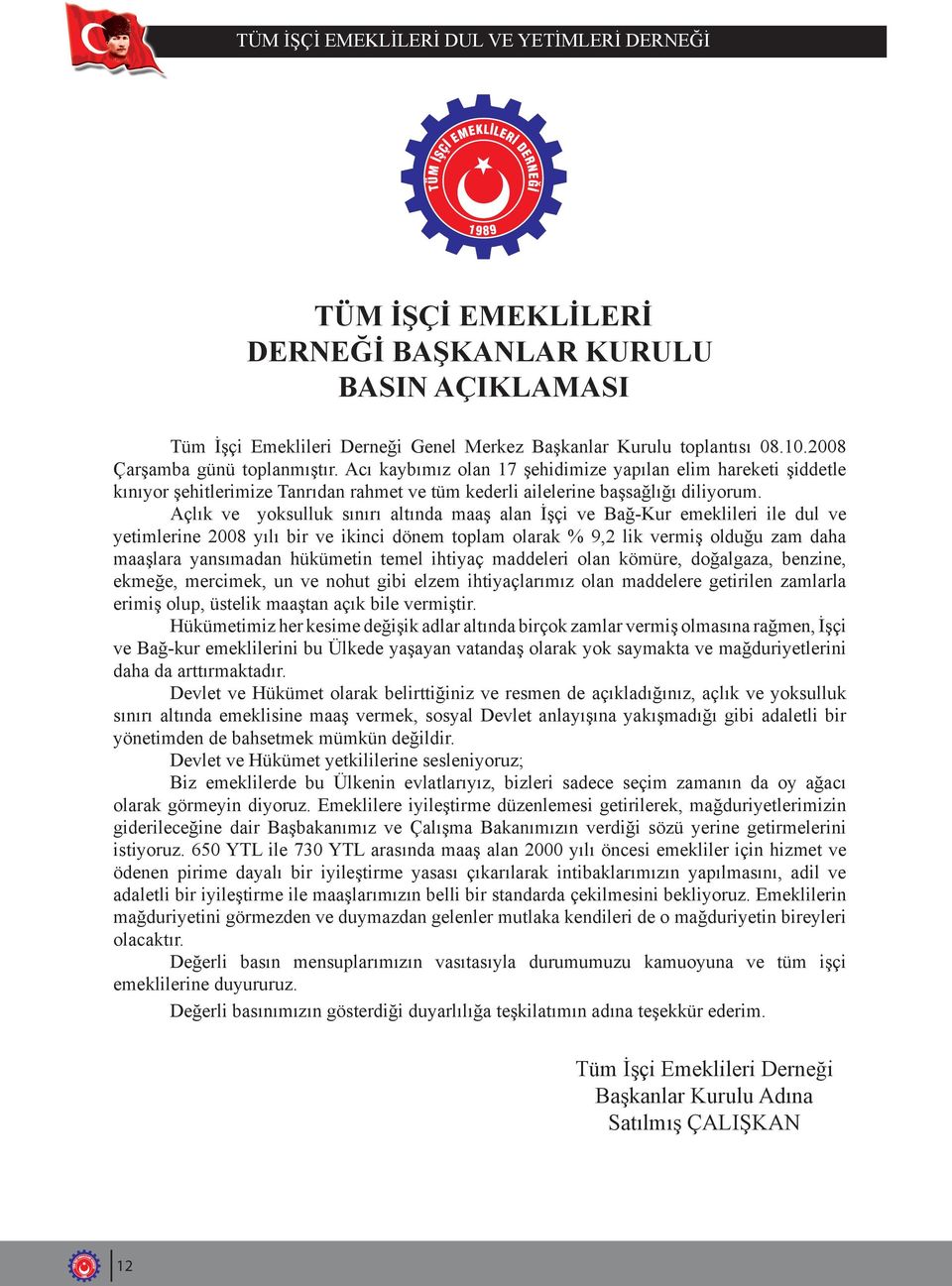 Açlık ve yoksulluk sınırı altında maaş alan İşçi ve Bağ-Kur emeklileri ile dul ve yetimlerine 2008 yılı bir ve ikinci dönem toplam olarak % 9,2 lik vermiş olduğu zam daha maaşlara yansımadan