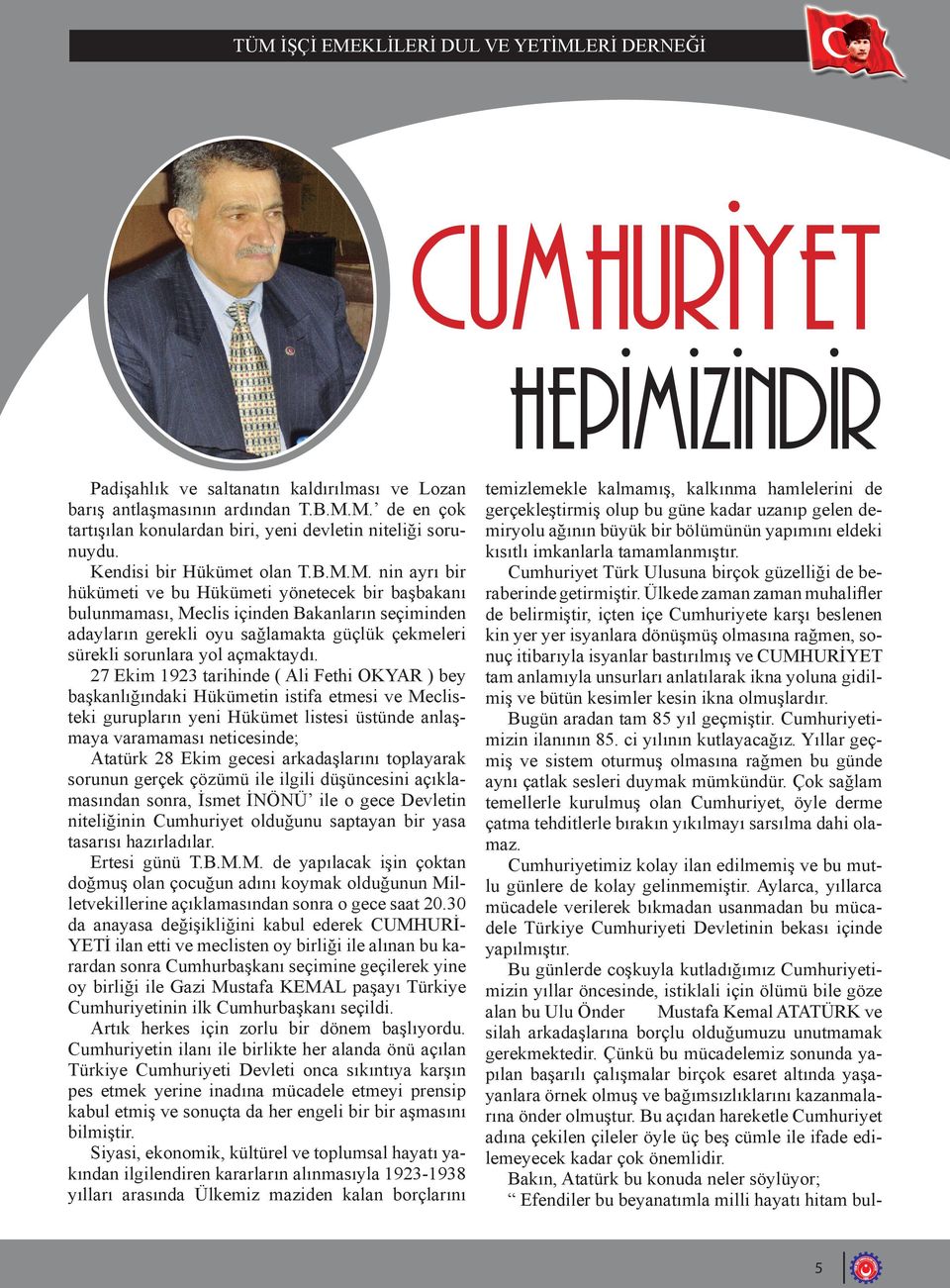 M. nin ayrı bir hükümeti ve bu Hükümeti yönetecek bir başbakanı bulunmaması, Meclis içinden Bakanların seçiminden adayların gerekli oyu sağlamakta güçlük çekmeleri sürekli sorunlara yol açmaktaydı.