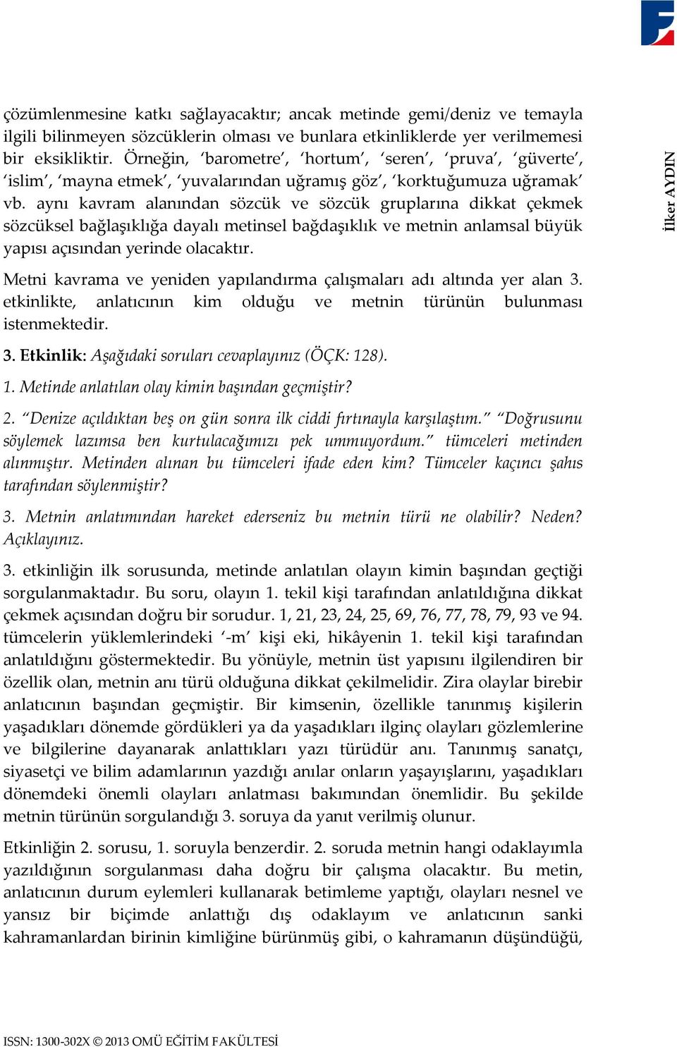 aynı kavram alanından sözcük ve sözcük gruplarına dikkat çekmek sözcüksel bağlaşıklığa dayalı metinsel bağdaşıklık ve metnin anlamsal büyük yapısı açısından yerinde olacaktır.