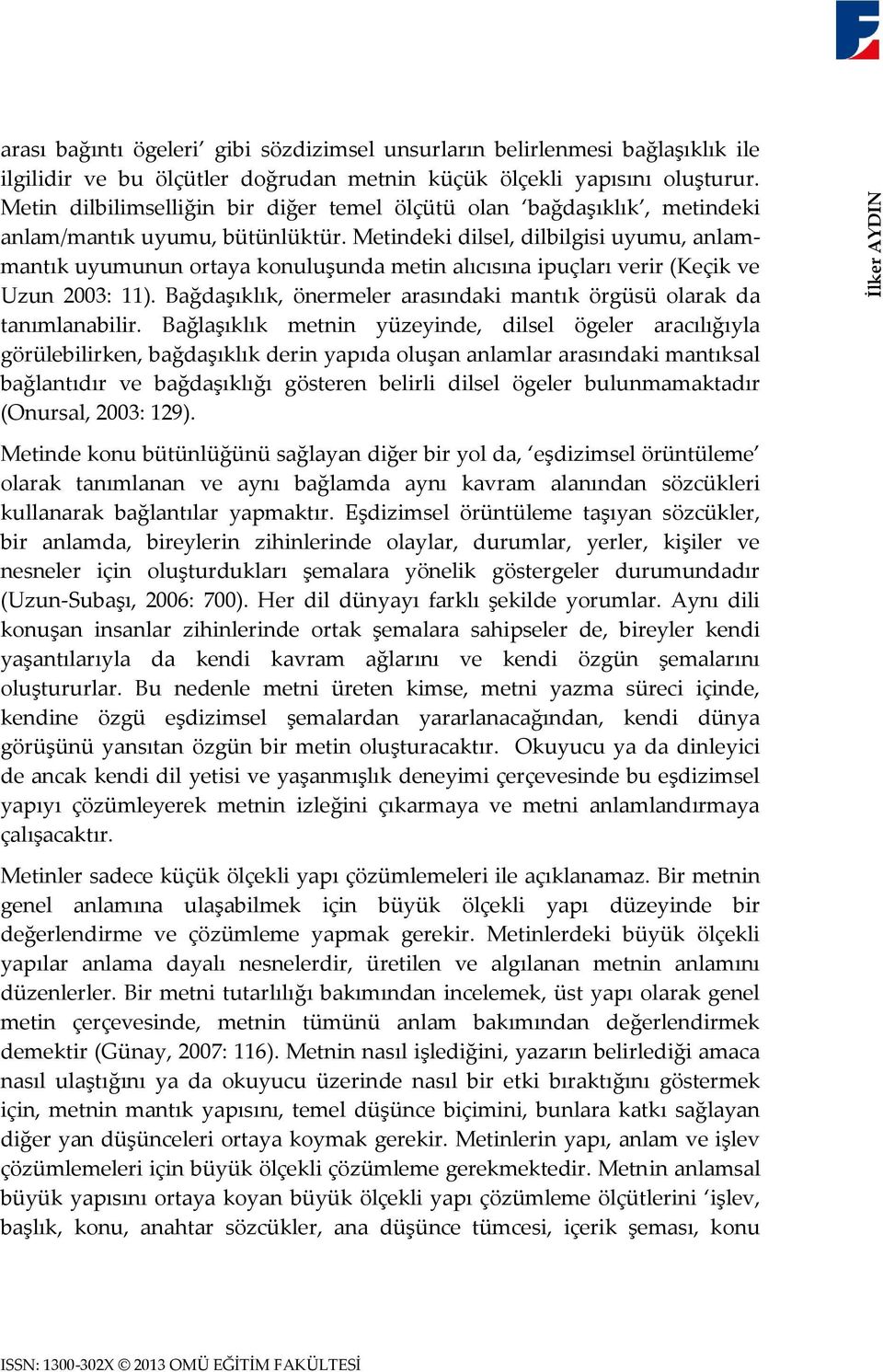 Metindeki dilsel, dilbilgisi uyumu, anlammantık uyumunun ortaya konuluşunda metin alıcısına ipuçları verir (Keçik ve Uzun 2003: 11).