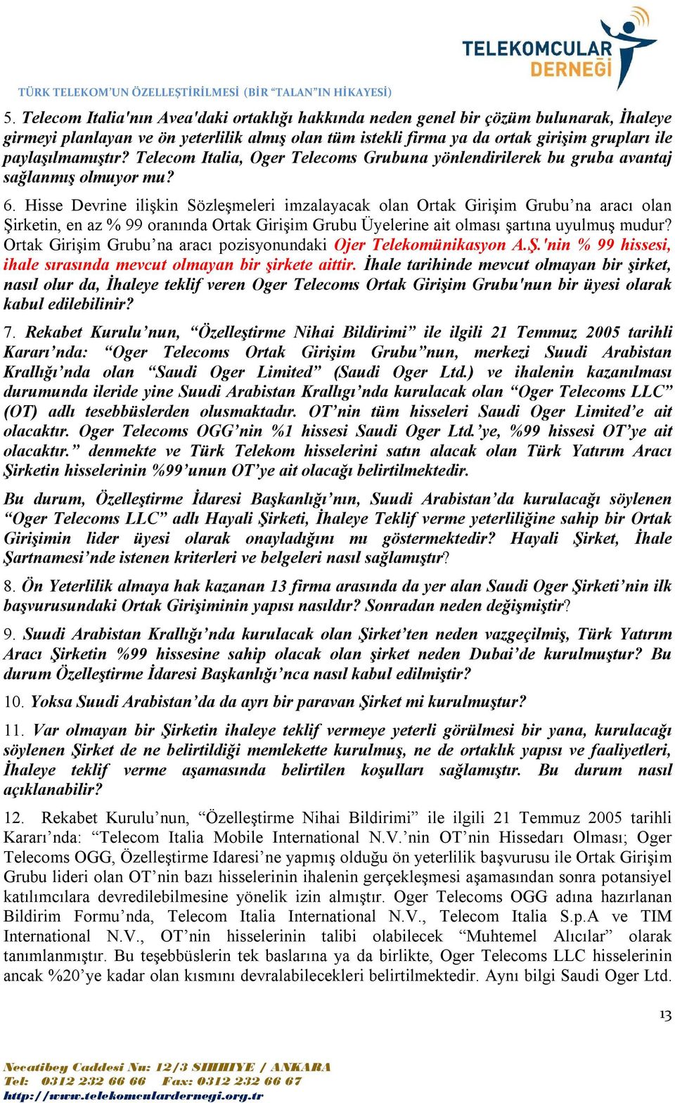 Hisse Devrine ilişkin Sözleşmeleri imzalayacak olan Ortak Girişim Grubu na aracı olan Şirketin, en az % 99 oranında Ortak Girişim Grubu Üyelerine ait olması şartına uyulmuş mudur?