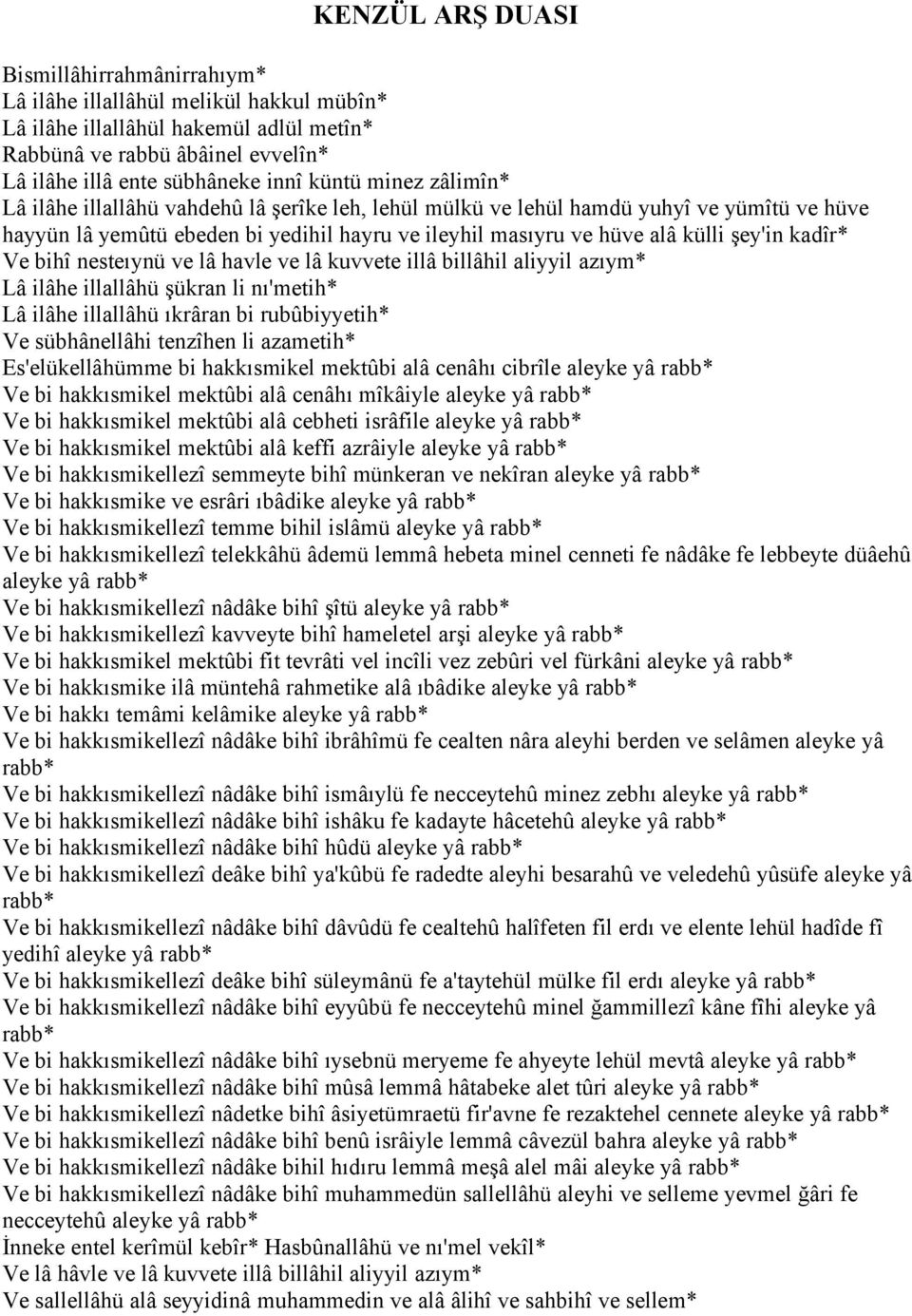 kadîr* Ve bihî nesteıynü ve lâ havle ve lâ kuvvete illâ billâhil aliyyil azıym* Lâ ilâhe illallâhü şükran li nı'metih* Lâ ilâhe illallâhü ıkrâran bi rubûbiyyetih* Ve sübhânellâhi tenzîhen li