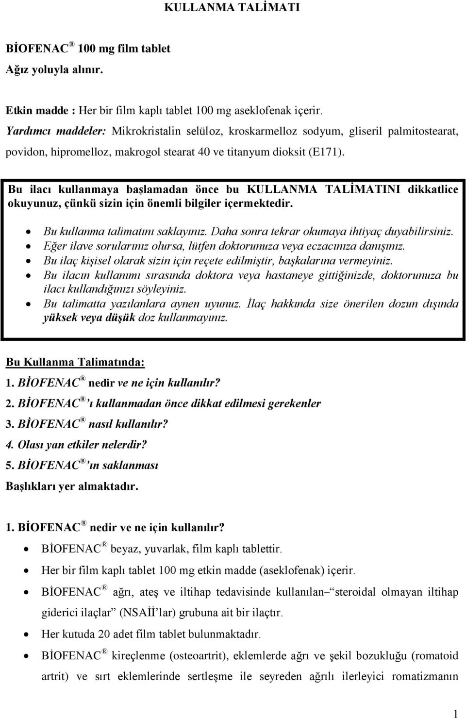 Bu ilacı kullanmaya başlamadan önce bu KULLANMA TALİMATINI dikkatlice okuyunuz, çünkü sizin için önemli bilgiler içermektedir. Bu kullanma talimatını saklayınız.