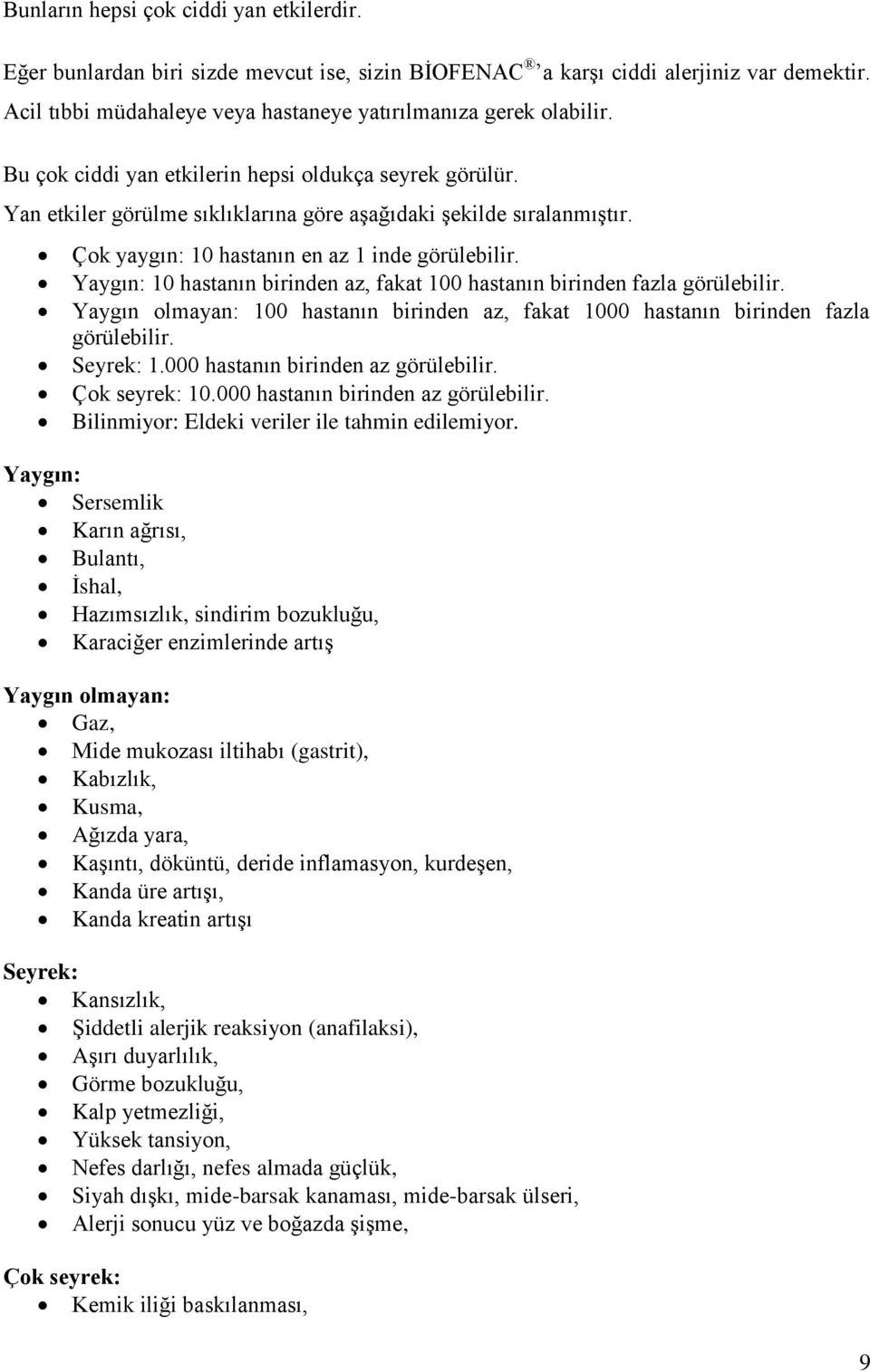 Yaygın: 10 hastanın birinden az, fakat 100 hastanın birinden fazla görülebilir. Yaygın olmayan: 100 hastanın birinden az, fakat 1000 hastanın birinden fazla görülebilir. Seyrek: 1.