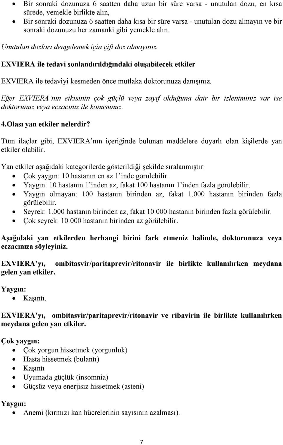 EXVIERA ile tedavi sonlandırıldığındaki oluşabilecek etkiler EXVIERA ile tedaviyi kesmeden önce mutlaka doktorunuza danışınız.