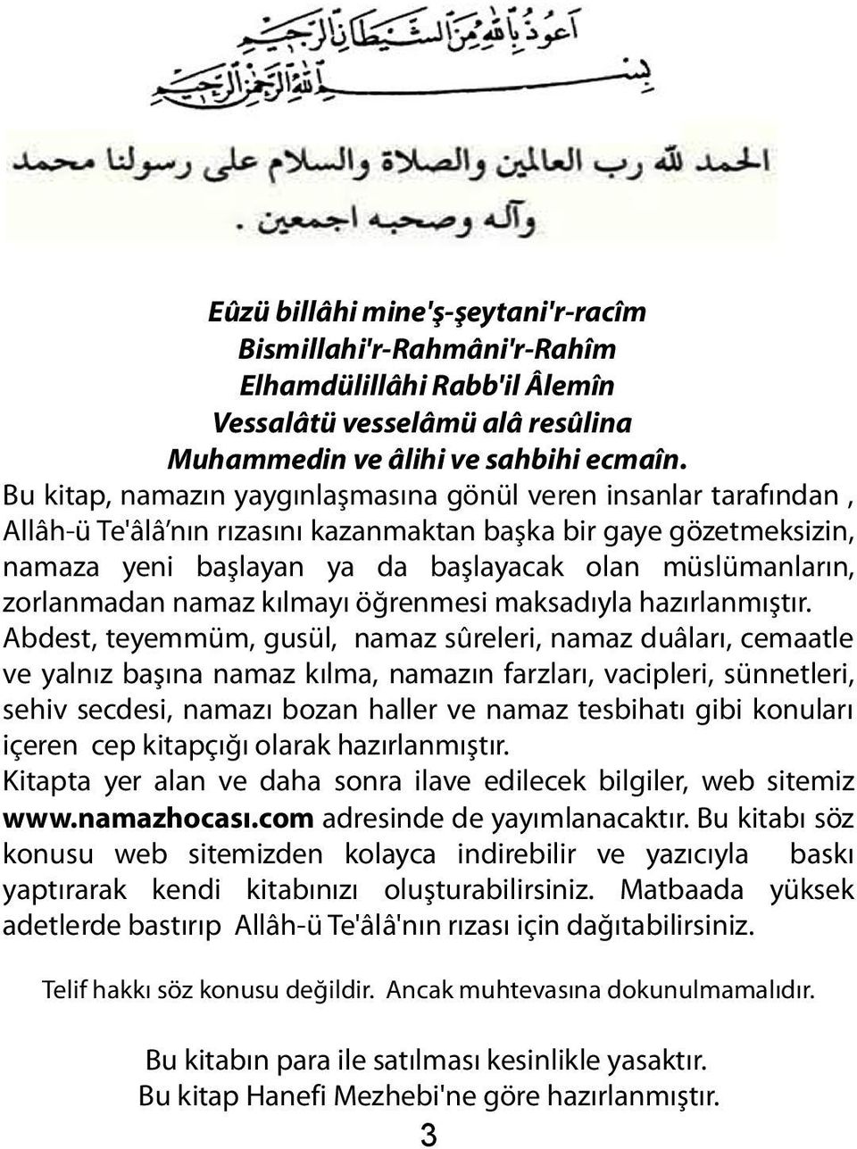 zorlanmadan namaz kılmayı öğrenmesi maksadıyla hazırlanmıştır.