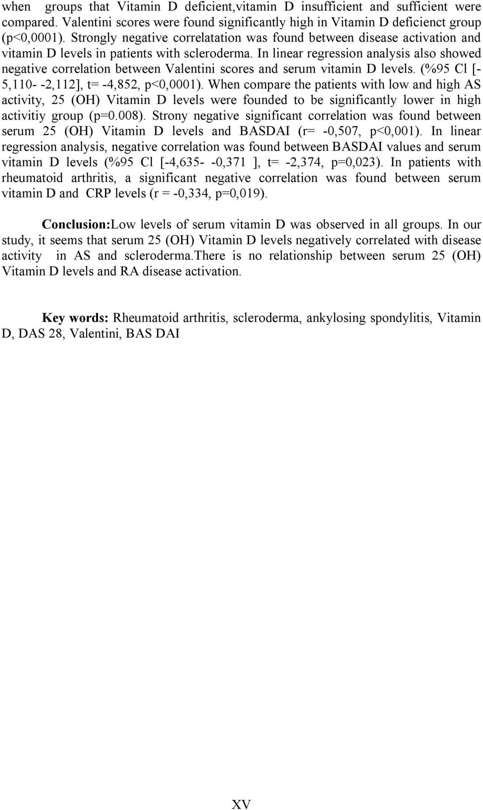 In linear regression analysis also showed negative correlation between Valentini scores and serum vitamin D levels. (%95 Cl [- 5,110- -2,112], t= -4,852, p<0,0001).