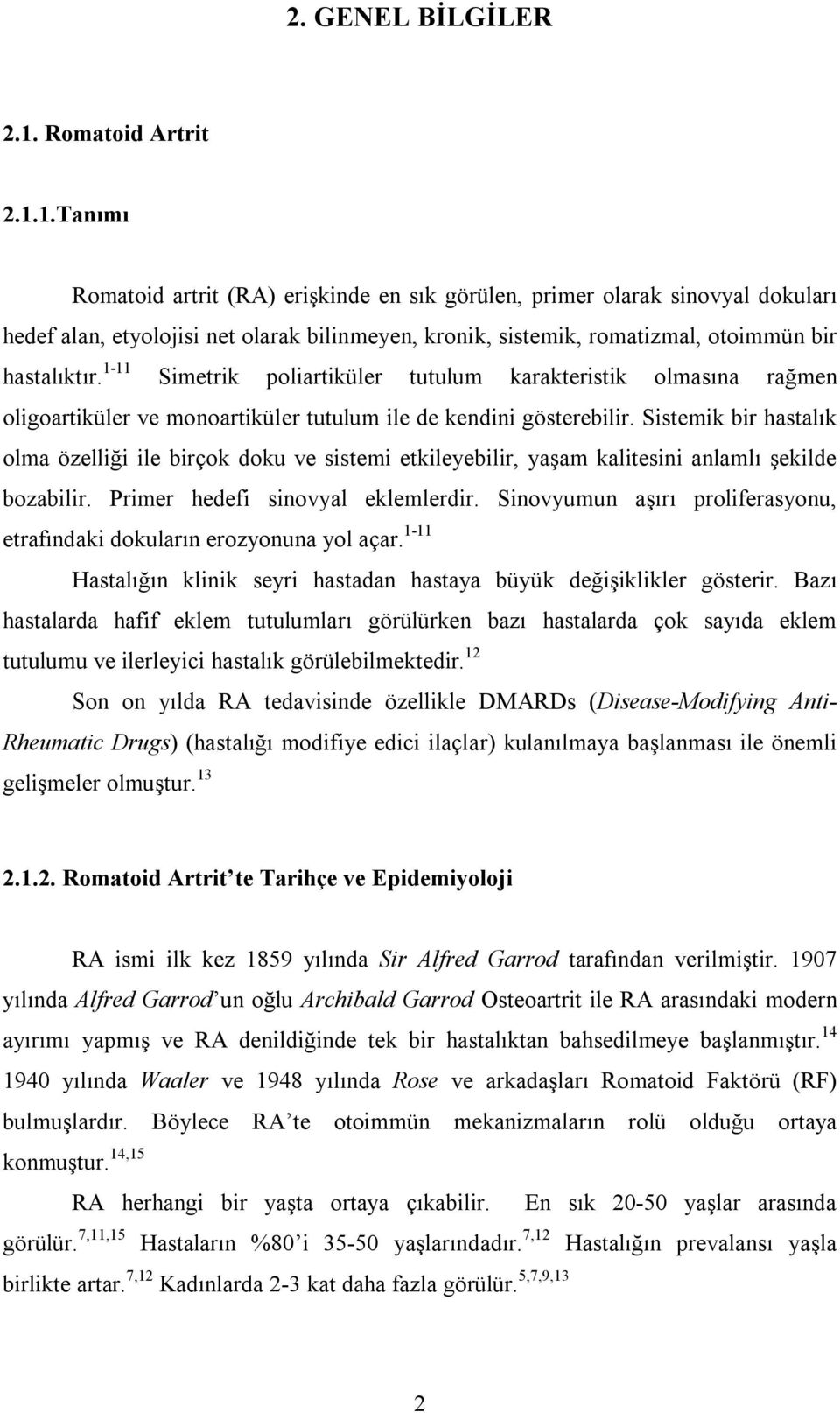 1.Tanımı Romatoid artrit (RA) erişkinde en sık görülen, primer olarak sinovyal dokuları hedef alan, etyolojisi net olarak bilinmeyen, kronik, sistemik, romatizmal, otoimmün bir hastalıktır.