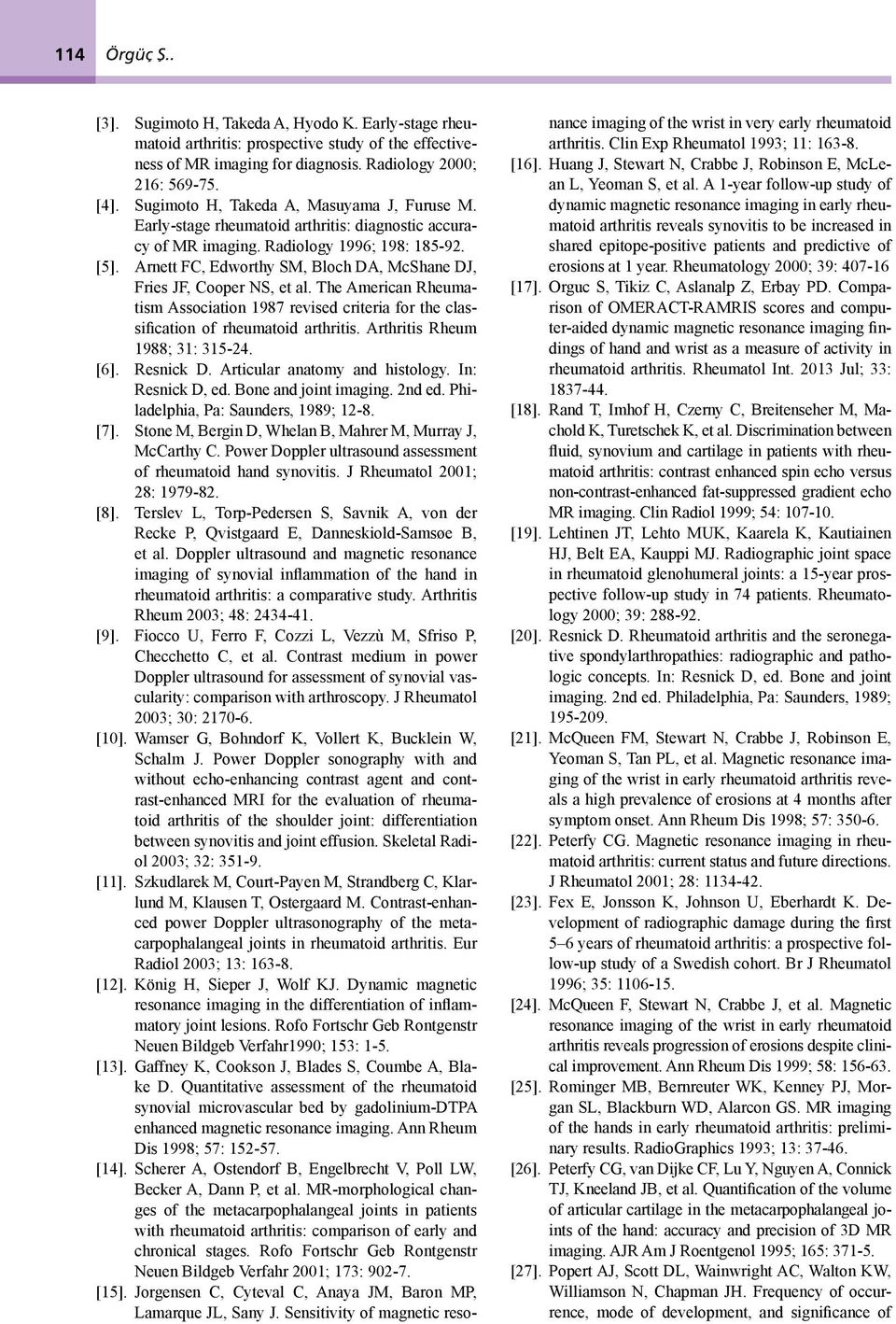 Arnett FC, Edworthy SM, Bloch DA, McShane DJ, Fries JF, Cooper NS, et al. The American Rheumatism Association 1987 revised criteria for the classification of rheumatoid arthritis.