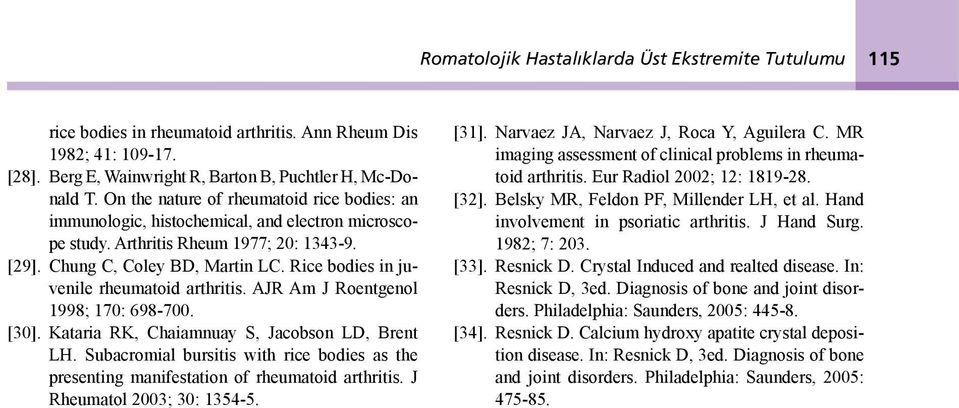 Rice bodies in juvenile rheumatoid arthritis. AJR Am J Roentgenol 1998; 170: 698-700. [30]. Kataria RK, Chaiamnuay S, Jacobson LD, Brent LH.