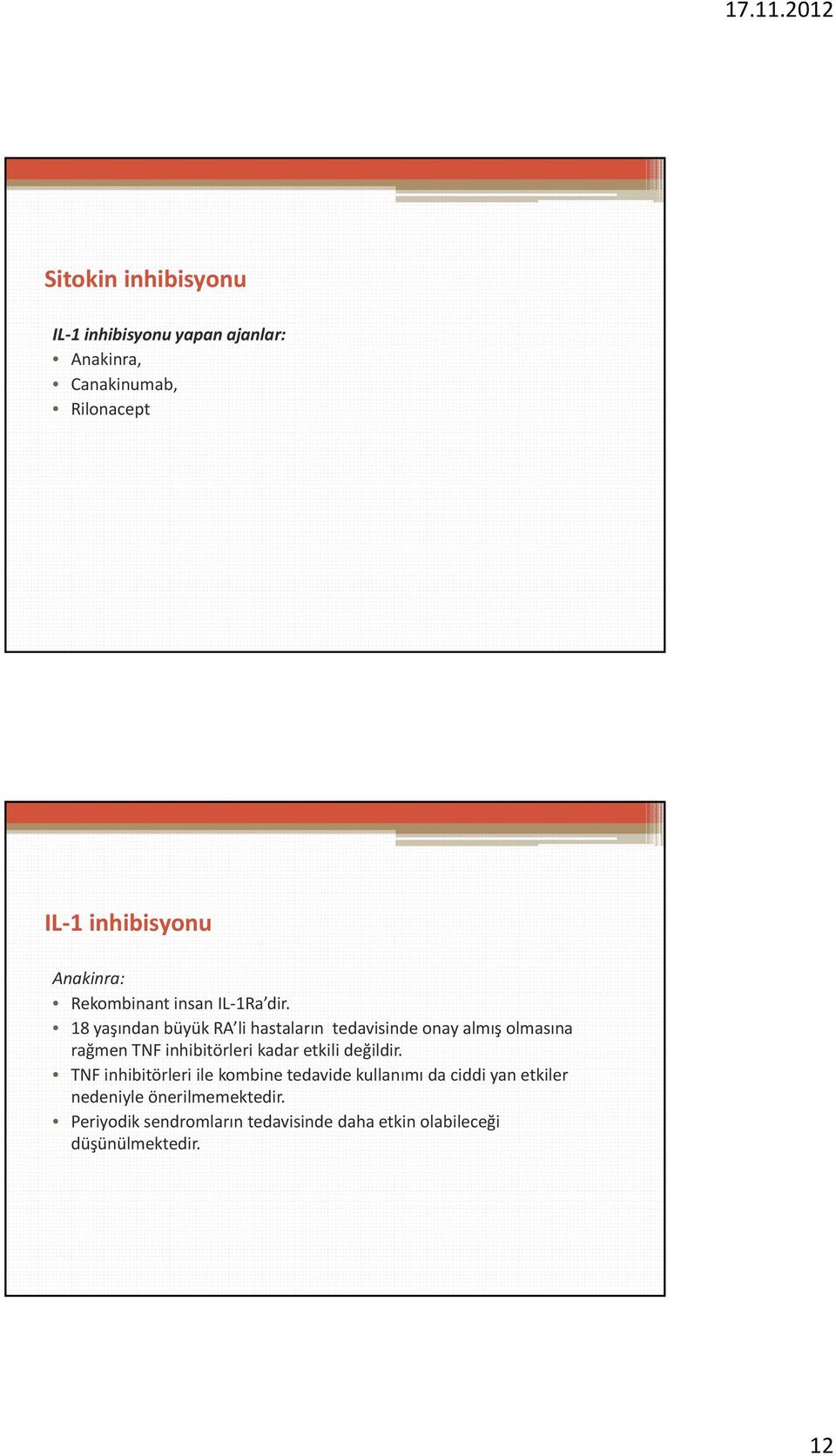 18 yaşından büyük RA li hastaların tedavisinde onay almış olmasına rağmen TNF inhibitörleri kadar etkili