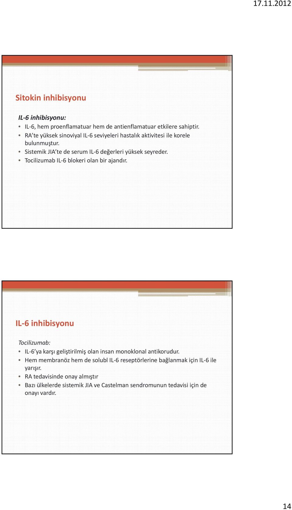 Tocilizumab IL 6 blokeri olan bir ajandır. IL 6 inhibisyonu Tocilizumab: IL 6 ya karşı geliştirilmiş olan insan monoklonal antikorudur.