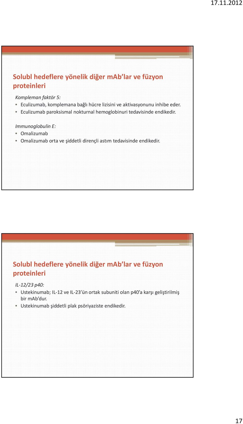 Immunoglobulin E: Omalizumab Omalizumab orta ve şiddetli dirençli astım tedavisinde endikedir.