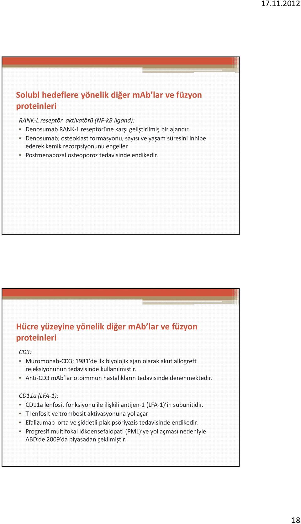 Hücre yüzeyine yönelik diğer mab lar ve füzyon proteinleri CD3: Muromonab CD3; 1981 de ilk biyolojik ajan olarak akut allogreft rejeksiyonunun tedavisinde kullanılmıştır.