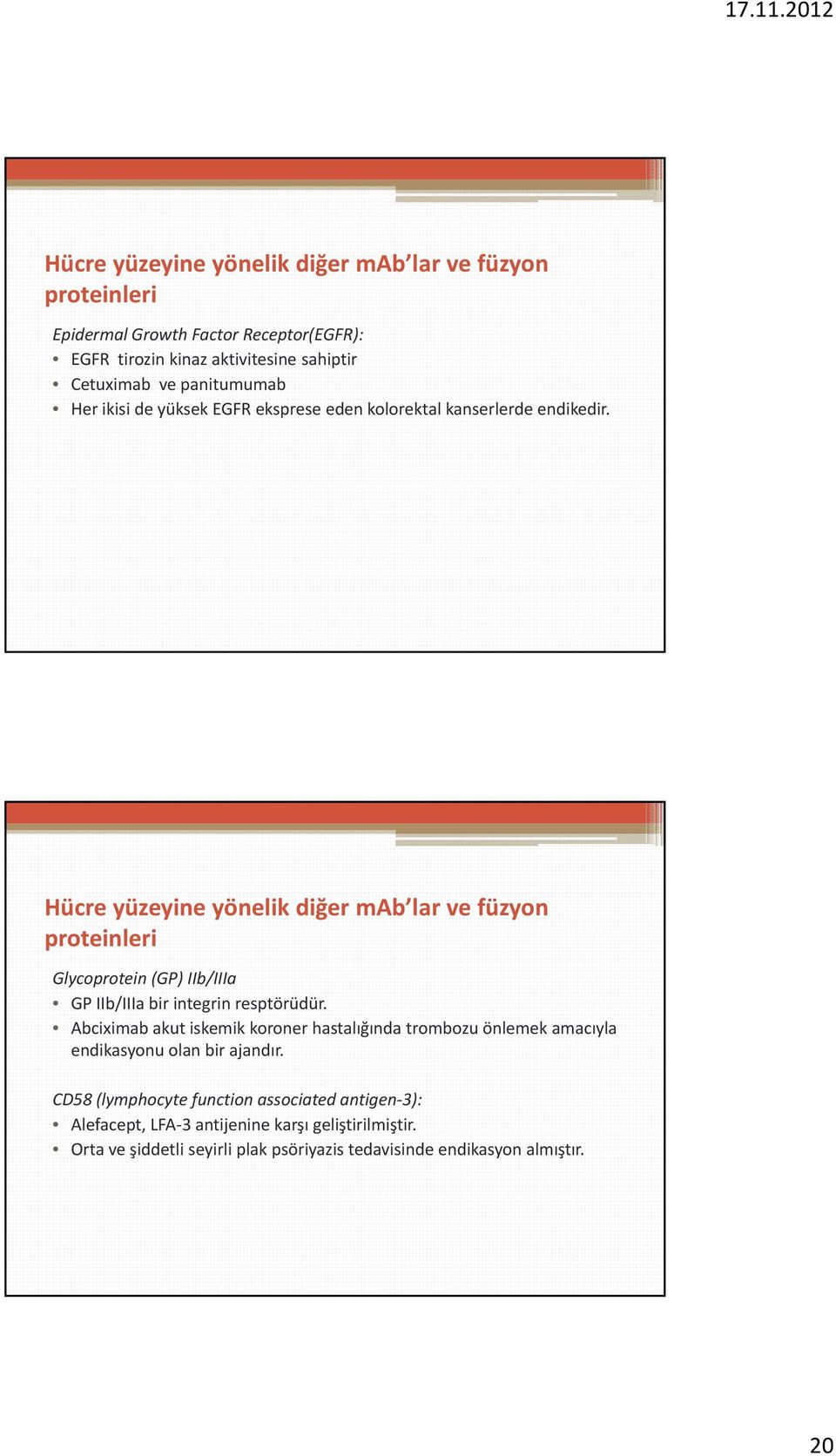 Hücre yüzeyine yönelik diğer mab lar ve füzyon proteinleri Glycoprotein (GP) IIb/IIIa GP IIb/IIIa bir integrin resptörüdür.