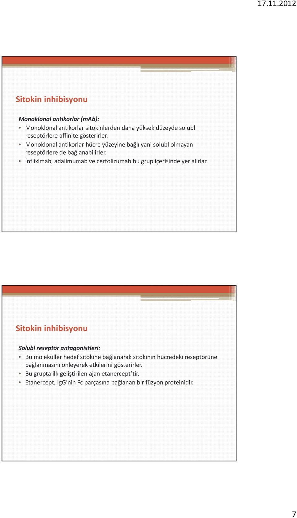 İnfliximab, adalimumab ve certolizumab bu grup içerisinde yer alırlar.