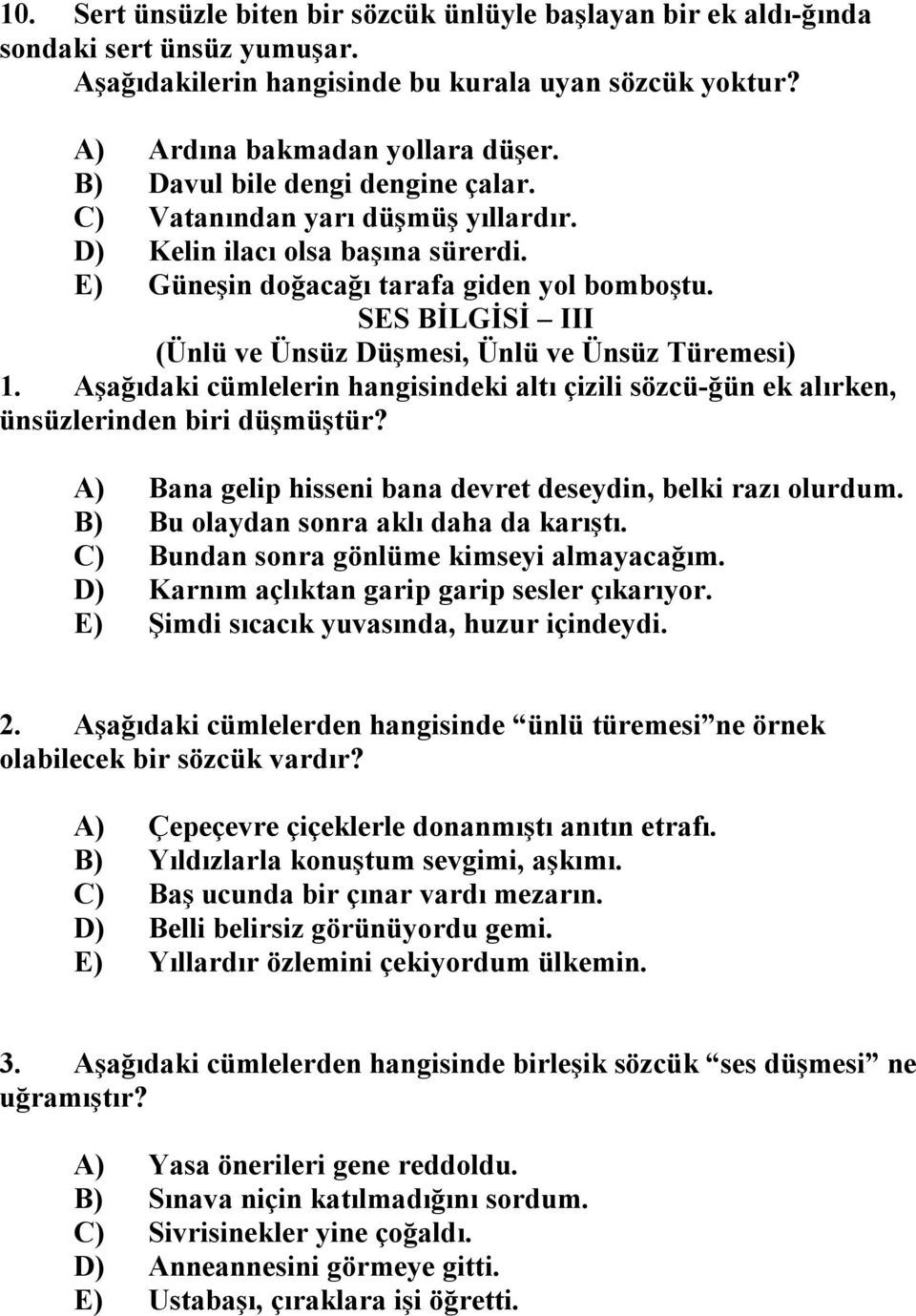 SES BİLGİSİ III (Ünlü ve Ünsüz Düşmesi, Ünlü ve Ünsüz Türemesi) 1. Aşağıdaki cümlelerin hangisindeki altı çizili sözcü-ğün ek alırken, ünsüzlerinden biri düşmüştür?