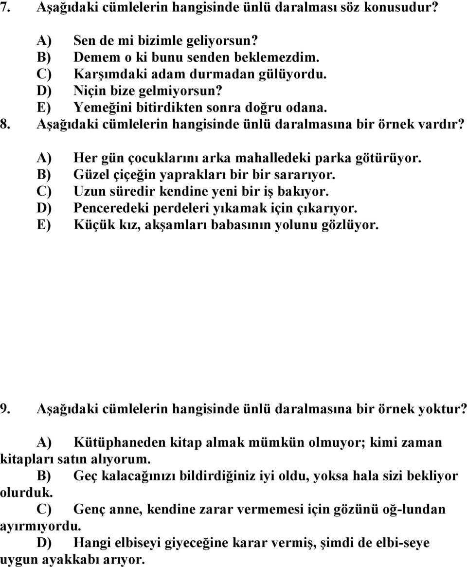 B) Güzel çiçeğin yaprakları bir bir sararıyor. C) Uzun süredir kendine yeni bir iş bakıyor. D) Penceredeki perdeleri yıkamak için çıkarıyor. E) Küçük kız, akşamları babasının yolunu gözlüyor. 9.