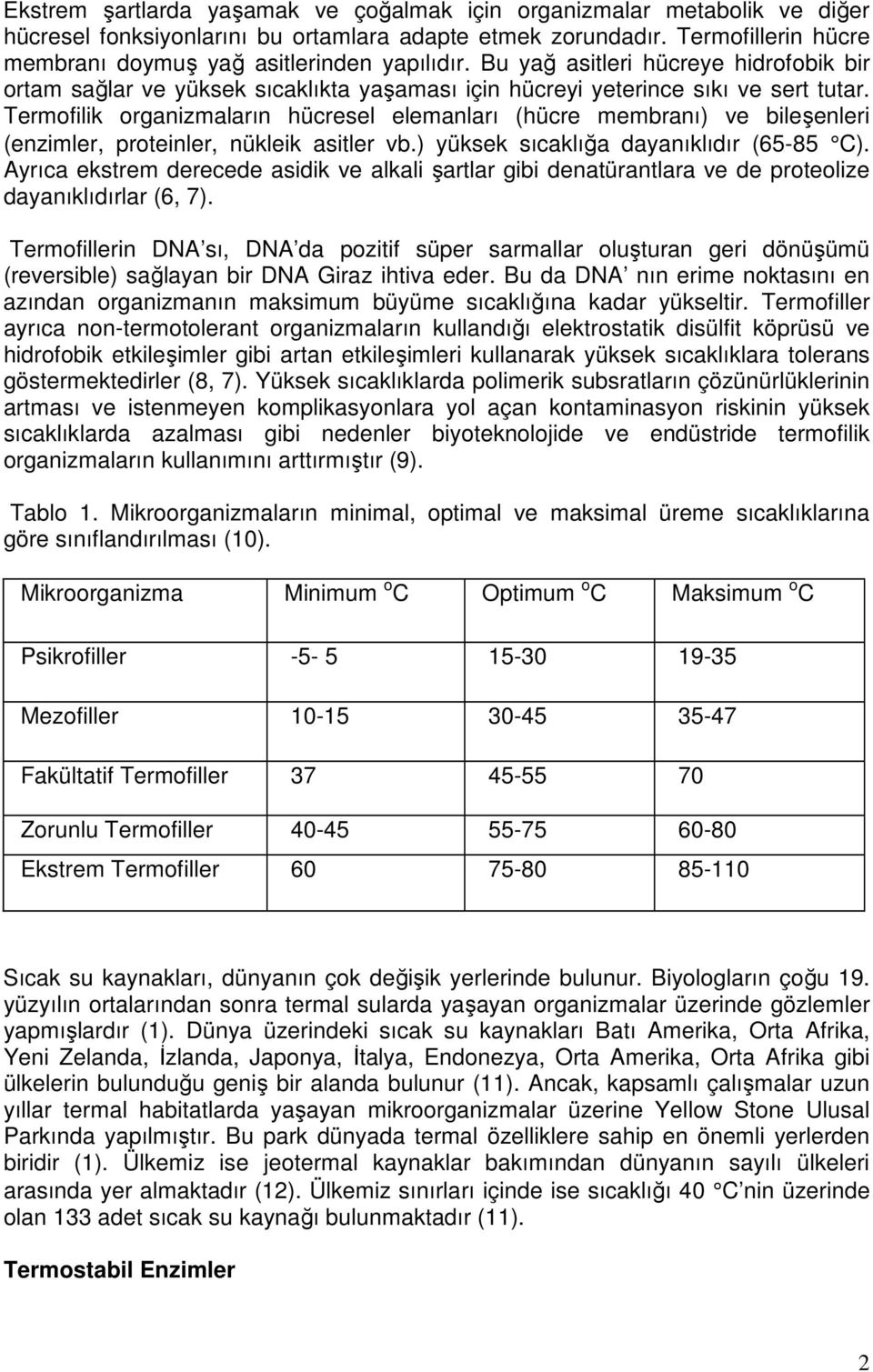 Termofilik organizmaların hücresel elemanları (hücre membranı) ve bileşenleri (enzimler, proteinler, nükleik asitler vb.) yüksek sıcaklığa dayanıklıdır (65-85 C).