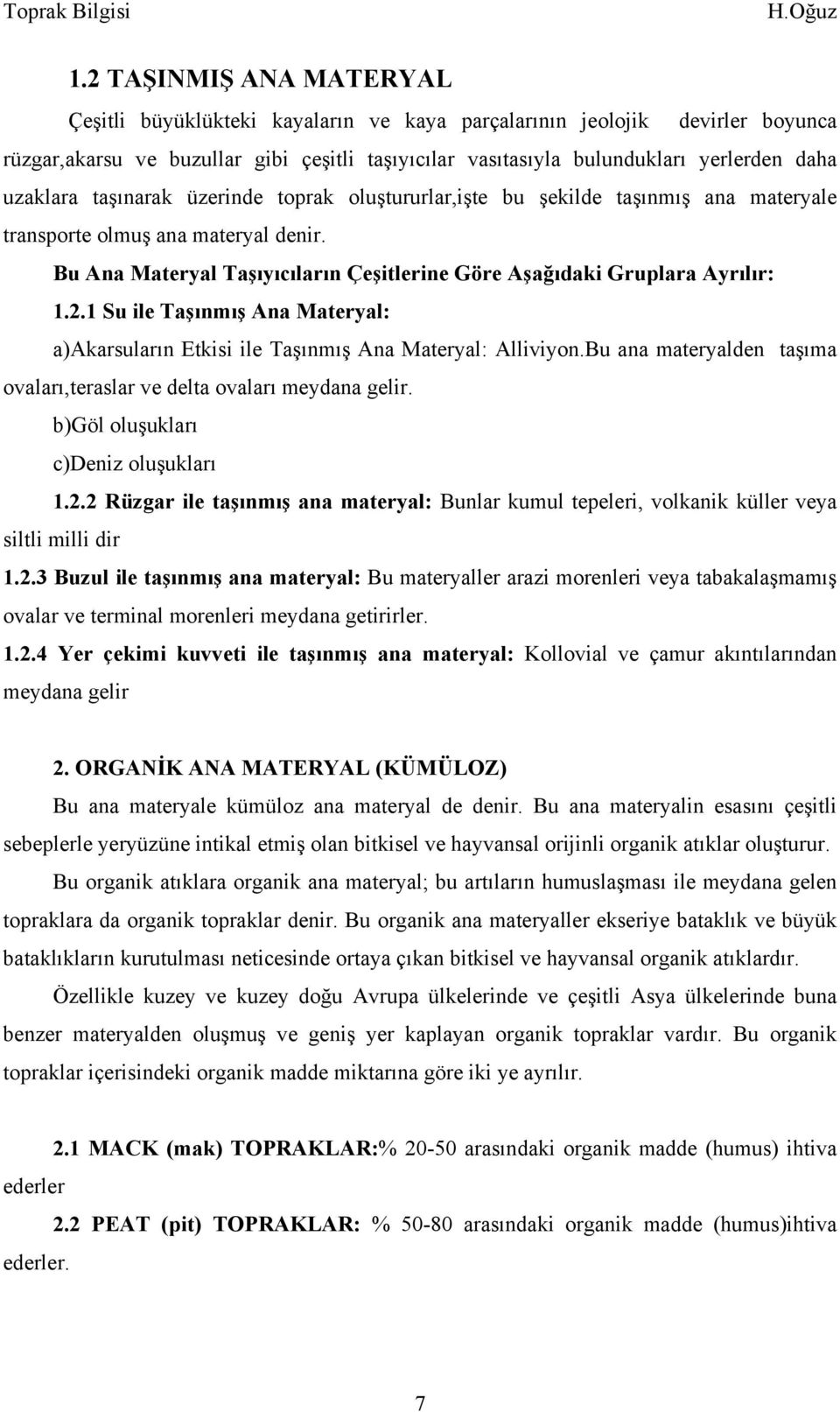 Bu Ana Materyal Taşıyıcıların Çeşitlerine Göre Aşağıdaki Gruplara Ayrılır: 1.2.1 Su ile Taşınmış Ana Materyal: a)akarsuların Etkisi ile Taşınmış Ana Materyal: Alliviyon.