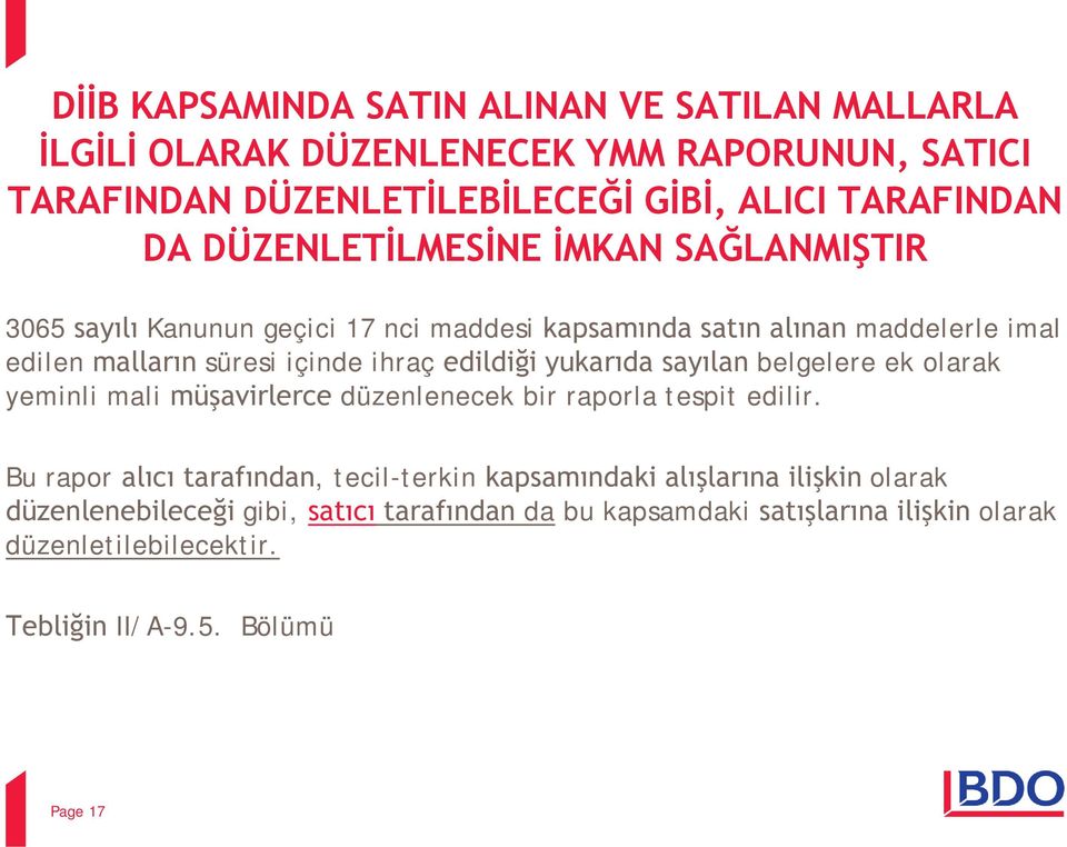 edildiği yukarıda sayılan belgelere ek olarak yeminli mali müşavirlerce düzenlenecek bir raporla tespit edilir.