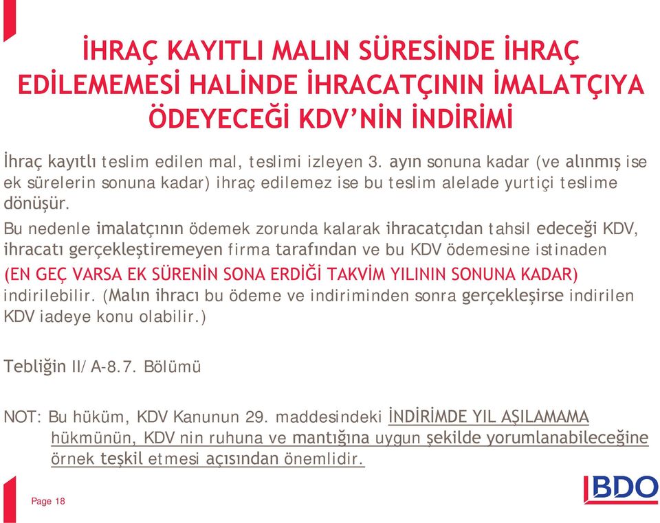 Bu nedenle imalatçının ödemek zorunda kalarak ihracatçıdan tahsil edeceği KDV, ihracatı gerçekleştiremeyen firma tarafından ve bu KDV ödemesine istinaden (EN GEÇ VARSA EK SÜRENİN SONA ERDİĞİ TAKVİM