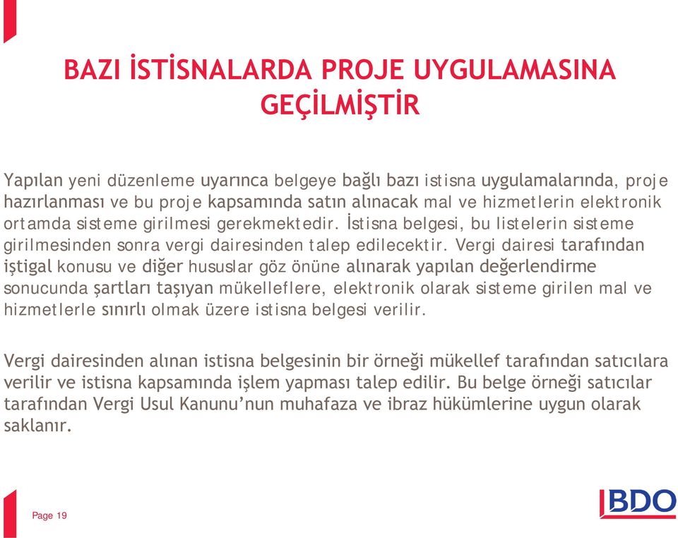 Vergi dairesi tarafından iştigal konusu ve diğer hususlar göz önüne alınarak yapılan değerlendirme sonucunda şartları taşıyan mükelleflere, elektronik olarak sisteme girilen mal ve hizmetlerle