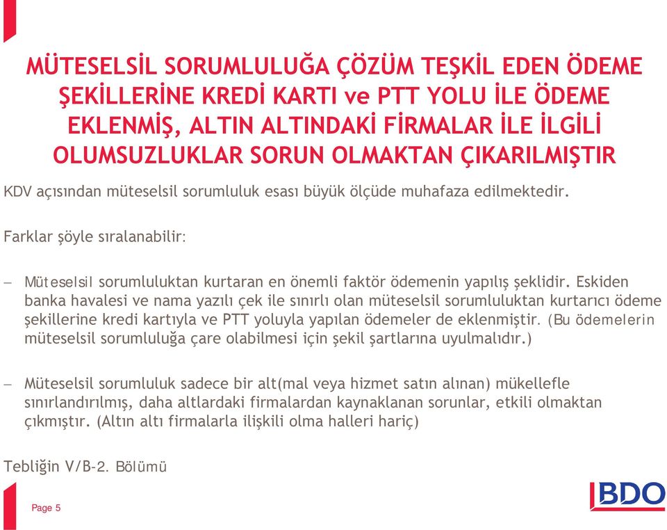 Eskiden banka havalesi ve nama yazılı çek ile sınırlı olan müteselsil sorumluluktan kurtarıcı ödeme şekillerine kredi kartıyla ve PTT yoluyla yapılan ödemeler de eklenmiştir.