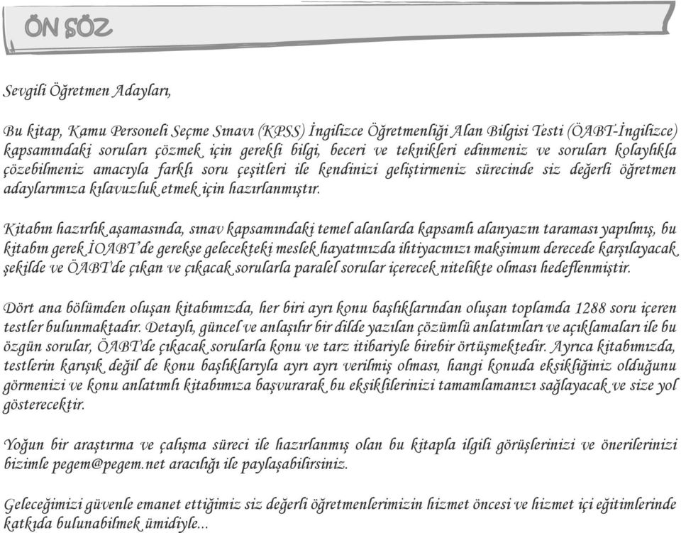 Kitabın hazırlık aşamasında, sınav kapsamındaki temel alanlarda kapsamlı alanyazın taraması yapılmış, bu kitabın gerek İOABT de gerekse gelecekteki meslek hayatınızda ihtiyacınızı maksimum derecede