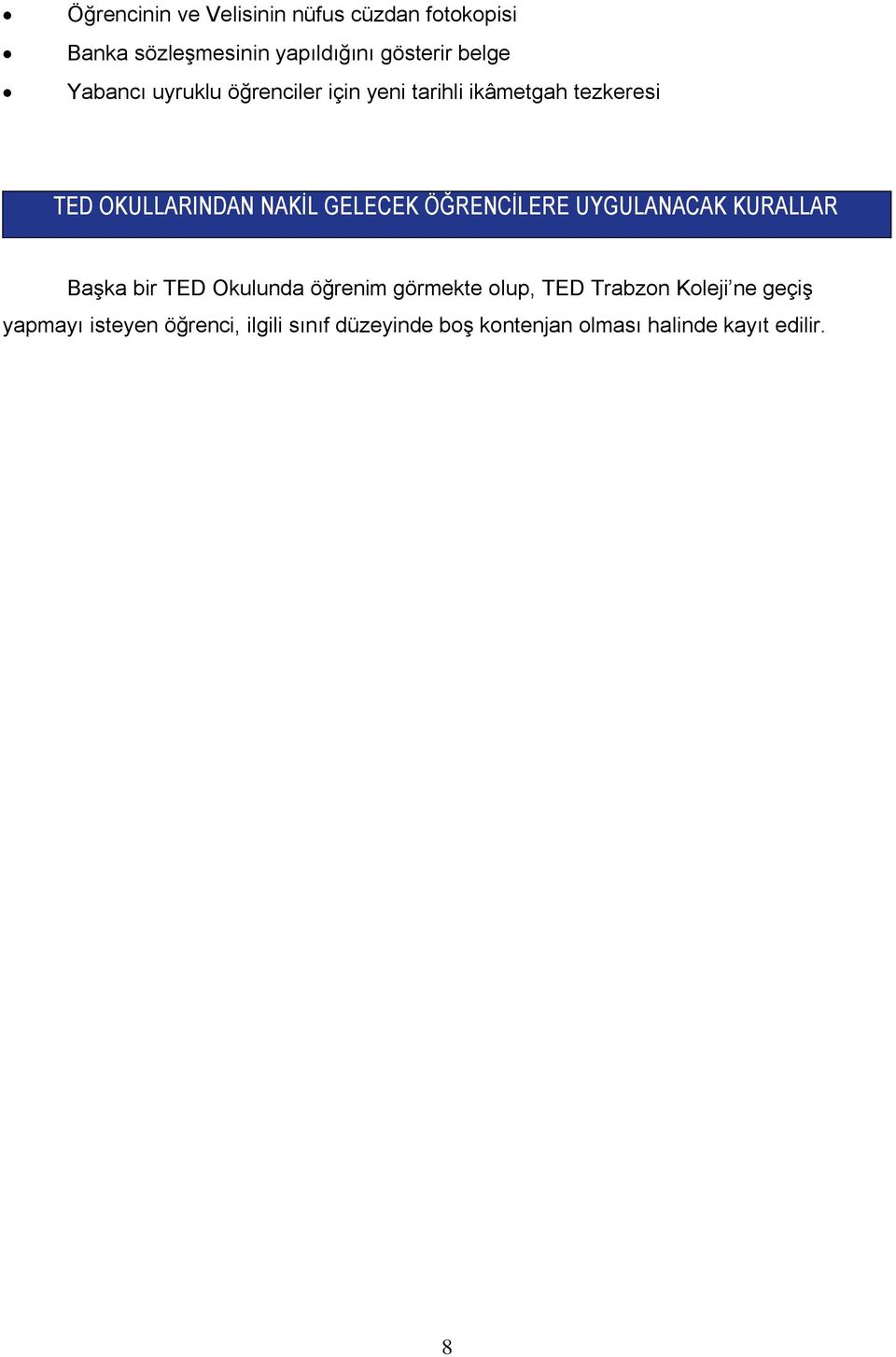 ÖĞRENCİLERE UYGULANACAK KURALLAR Başka bir TED Okulunda öğrenim görmekte olup, TED Trabzon Koleji