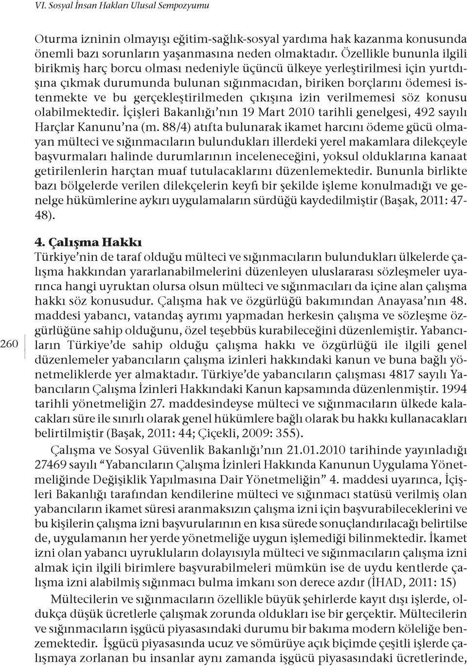 gerçekleştirilmeden çıkışına izin verilmemesi söz konusu olabilmektedir. İçişleri Bakanlığı nın 19 Mart 2010 tarihli genelgesi, 492 sayılı Harçlar Kanunu na (m.