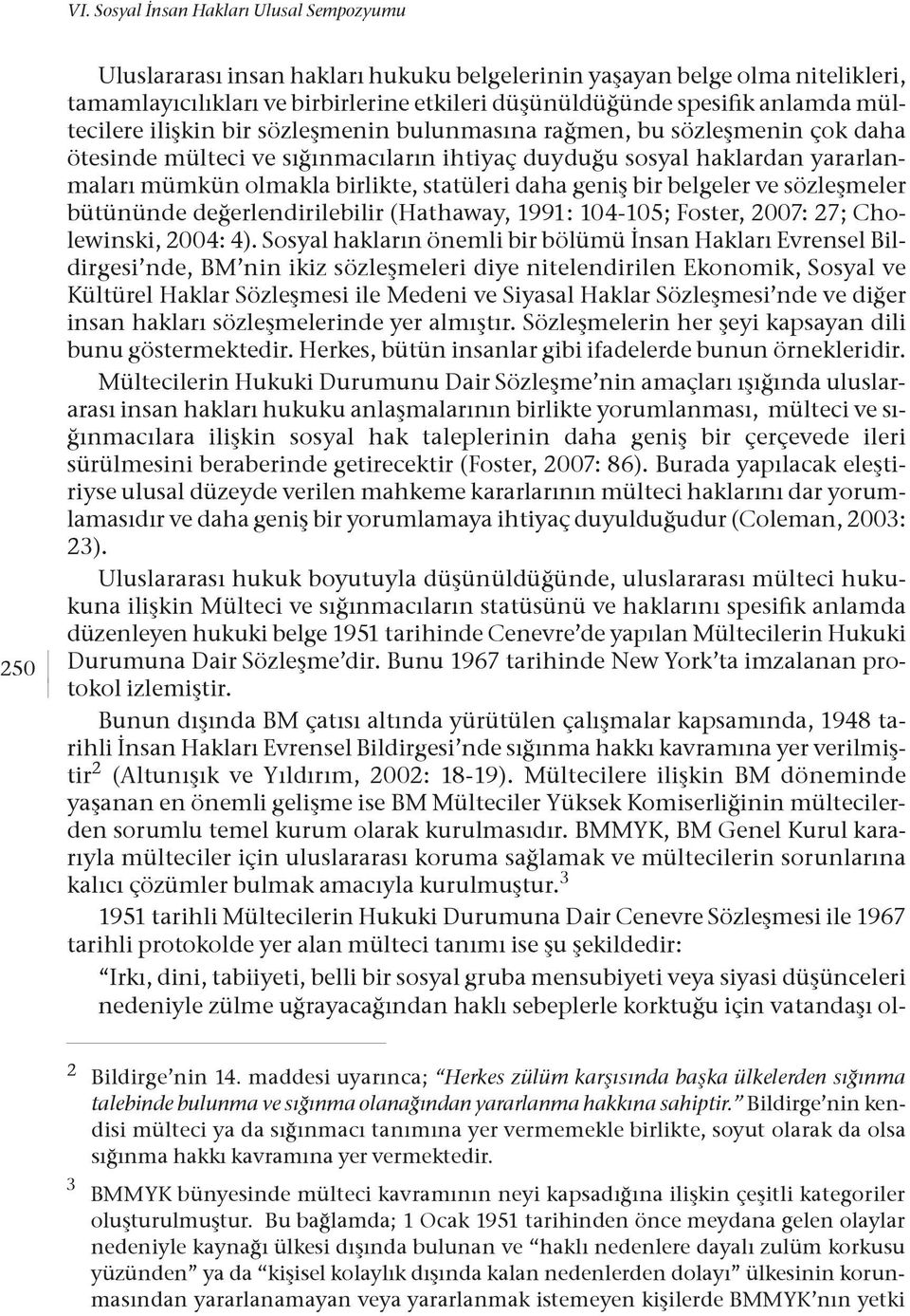 statüleri daha geniş bir belgeler ve sözleşmeler bütününde değerlendirilebilir (Hathaway, 1991: 104-105; Foster, 2007: 27; Cholewinski, 2004: 4).