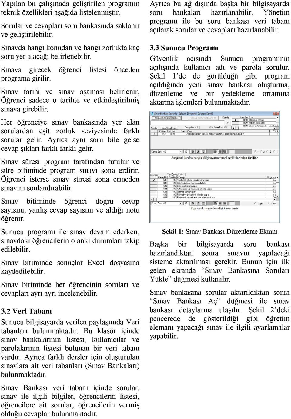 Sınav tarihi ve sınav aşaması belirlenir, Öğrenci sadece o tarihte ve etkinleştirilmiş sınava girebilir.