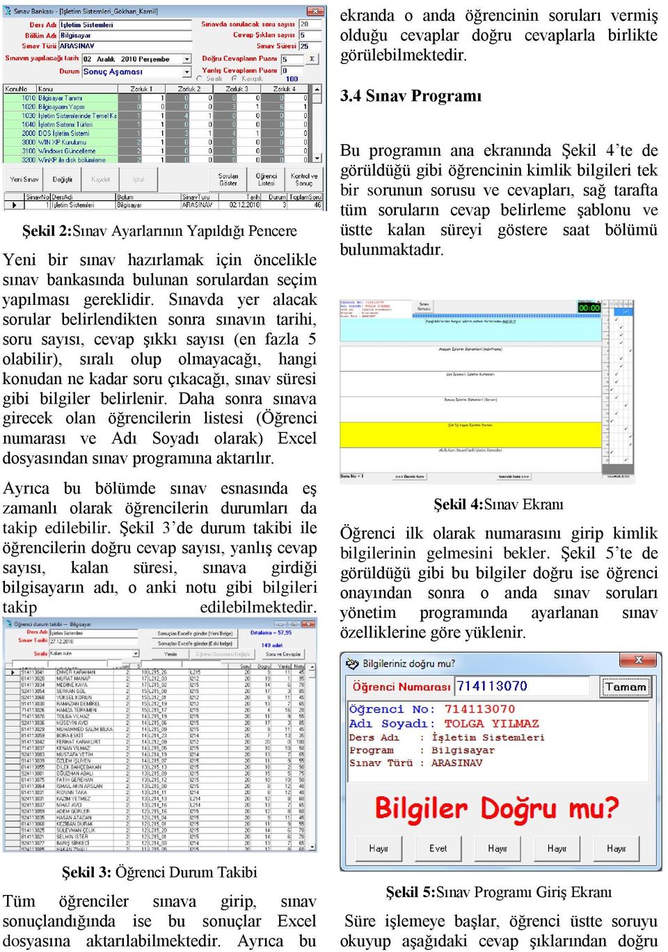 Sınavda yer alacak sorular belirlendikten sonra sınavın tarihi, soru sayısı, cevap şıkkı sayısı (en fazla 5 olabilir), sıralı olup olmayacağı, hangi konudan ne kadar soru çıkacağı, sınav süresi gibi