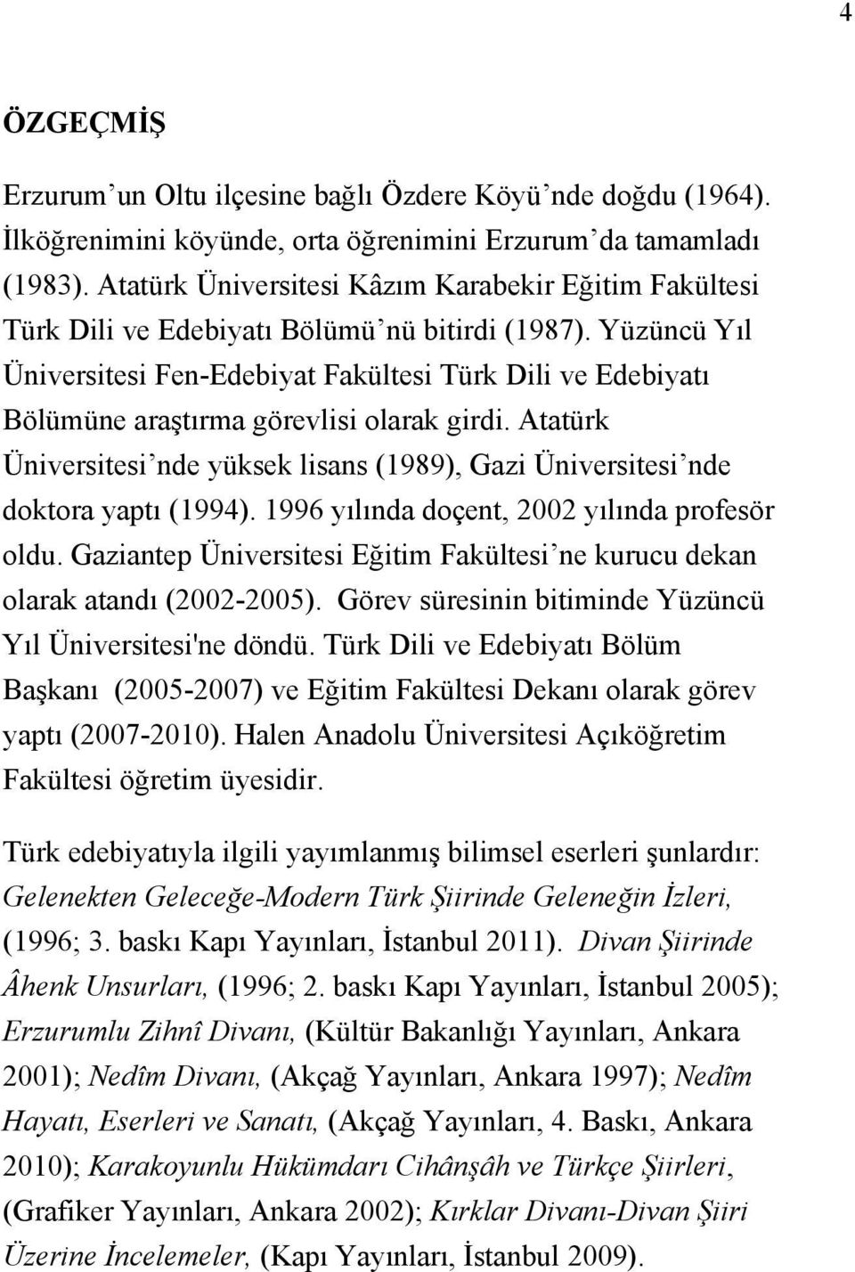 Yüzüncü Yıl Üniversitesi Fen-Edebiyat Fakültesi Türk Dili ve Edebiyatı Bölümüne araştırma görevlisi olarak girdi.